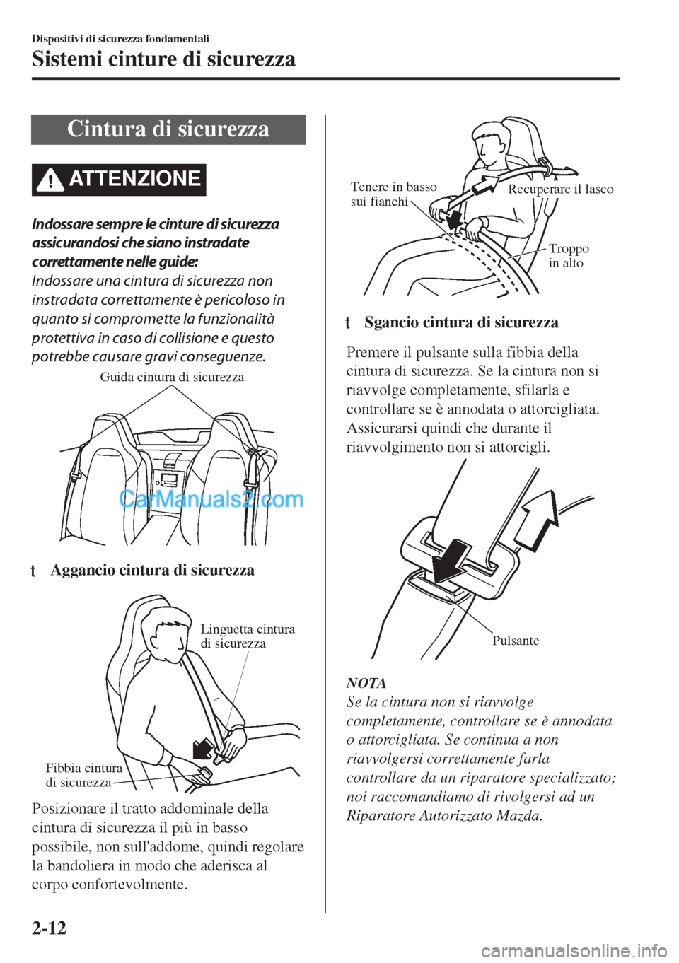 MAZDA MODEL MX-5 2017 Manuale del proprietario (in Italian) Cintura di sicurezza
ATTENZIONE
Indossare sempre le cinture di sicurezza
assicurandosi che siano instradate
correttamente nelle guide:
Indossare una cintura di sicurezza non
instradata correttamente MAZDA MODEL MX-5 2017 Manuale del proprietario (in Italian) Cintura di sicurezza
ATTENZIONE
Indossare sempre le cinture di sicurezza
assicurandosi che siano instradate
correttamente nelle guide:
Indossare una cintura di sicurezza non
instradata correttamente
