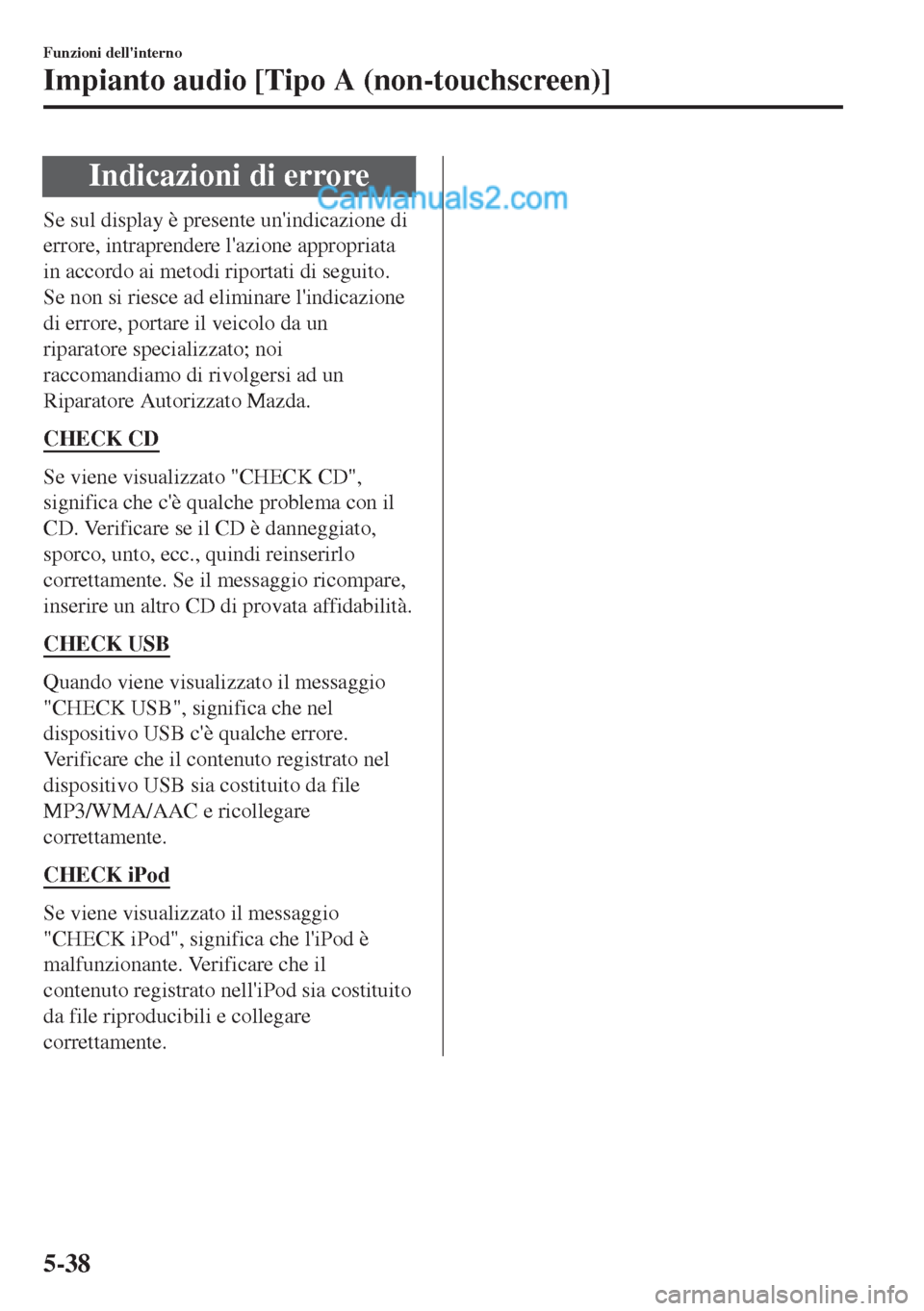 MAZDA MODEL MX-5 2017 Manuale del proprietario (in Italian) Indicazioni di errore
Se sul display è presente unindicazione di
errore, intraprendere lazione appropriata
in accordo ai metodi riportati di seguito.
Se non si riesce ad eliminare lindicazione
di MAZDA MODEL MX-5 2017 Manuale del proprietario (in Italian) Indicazioni di errore
Se sul display è presente unindicazione di
errore, intraprendere lazione appropriata
in accordo ai metodi riportati di seguito.
Se non si riesce ad eliminare lindicazione
di