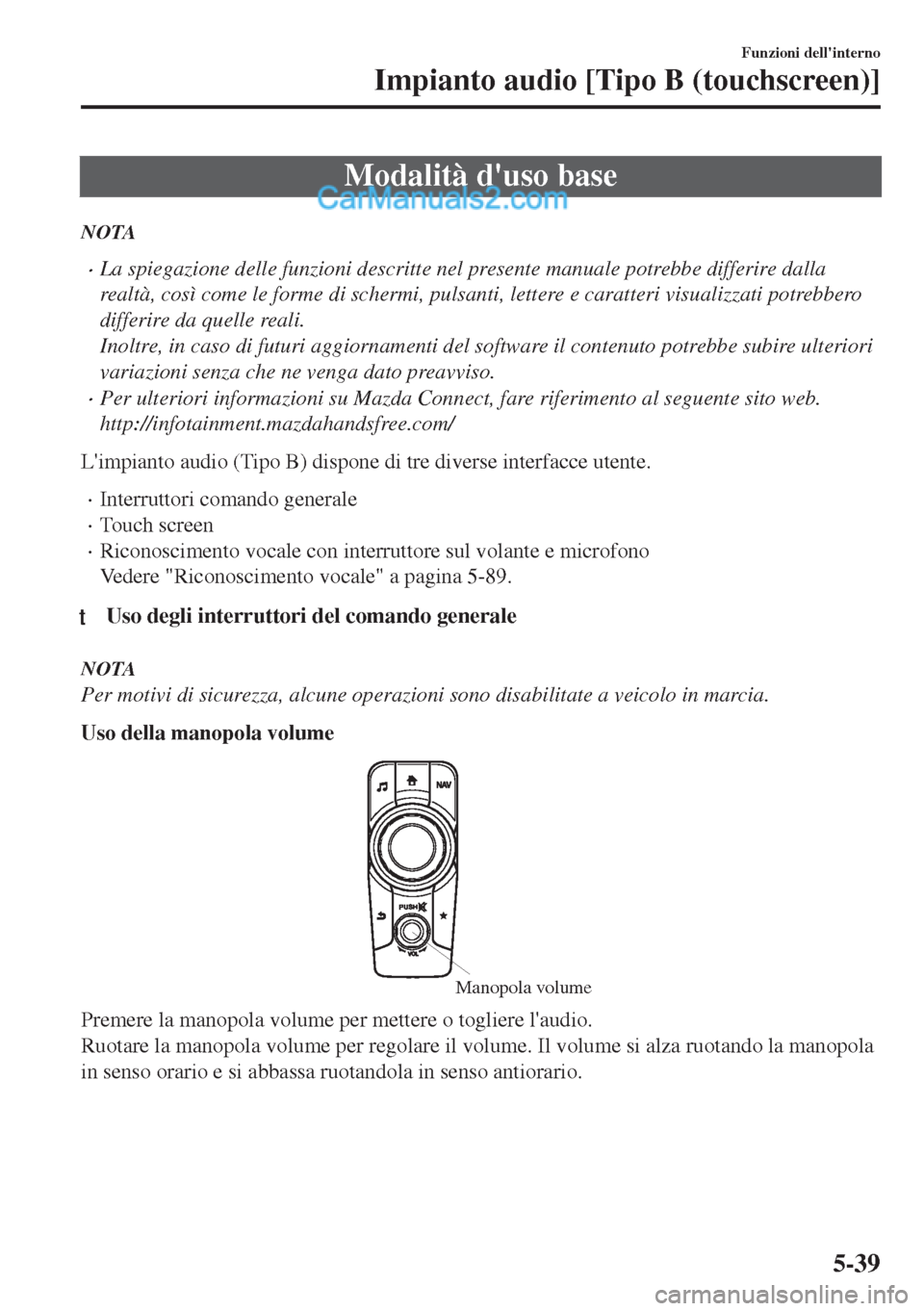 MAZDA MODEL MX-5 2017 Manuale del proprietario (in Italian) Modalità duso base
NOTA
•La spiegazione delle funzioni descritte nel presente manuale potrebbe differire dalla
realtà, così come le forme di schermi, pulsanti, lettere e caratteri visualizzati p MAZDA MODEL MX-5 2017 Manuale del proprietario (in Italian) Modalità duso base
NOTA
•La spiegazione delle funzioni descritte nel presente manuale potrebbe differire dalla
realtà, così come le forme di schermi, pulsanti, lettere e caratteri visualizzati p