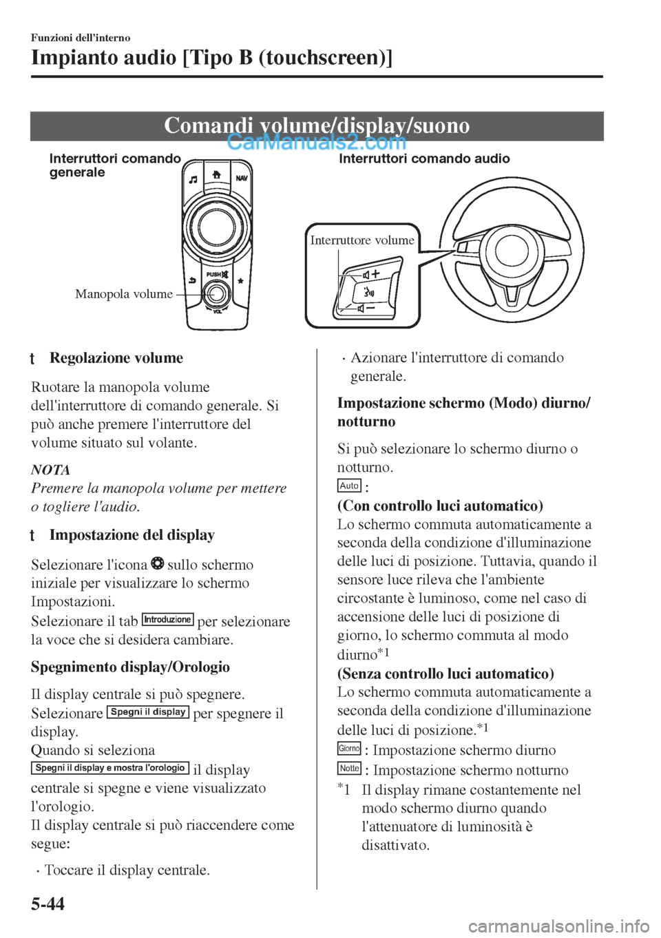 MAZDA MODEL MX-5 2017 Manuale del proprietario (in Italian) Comandi volume/display/suono
Manopola volume Interruttori comando
generaleInterruttori comando audio
Interruttore volume
ttRegolazione volume
Ruotare la manopola volume
dellinterruttore di comando g MAZDA MODEL MX-5 2017 Manuale del proprietario (in Italian) Comandi volume/display/suono
Manopola volume Interruttori comando
generaleInterruttori comando audio
Interruttore volume
ttRegolazione volume
Ruotare la manopola volume
dellinterruttore di comando g