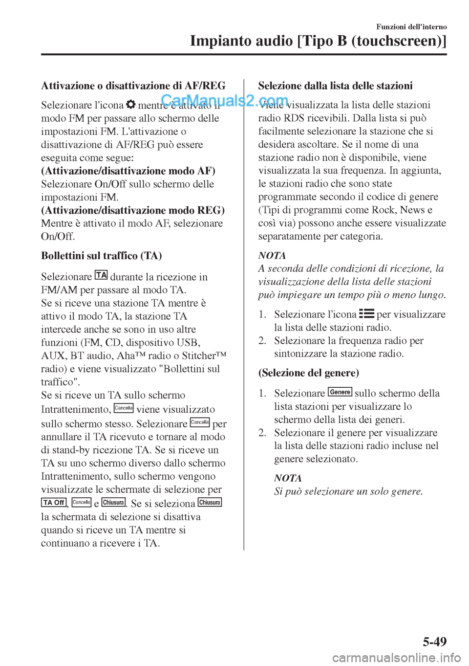 MAZDA MODEL MX-5 2017 Manuale del proprietario (in Italian) Attivazione o disattivazione di AF/REG
Selezionare licona
mentre è attivato il
modo FM per passare allo schermo delle
impostazioni FM. Lattivazione o
disattivazione di AF/REG può essere
eseguita MAZDA MODEL MX-5 2017 Manuale del proprietario (in Italian) Attivazione o disattivazione di AF/REG
Selezionare licona
mentre è attivato il
modo FM per passare allo schermo delle
impostazioni FM. Lattivazione o
disattivazione di AF/REG può essere
eseguita