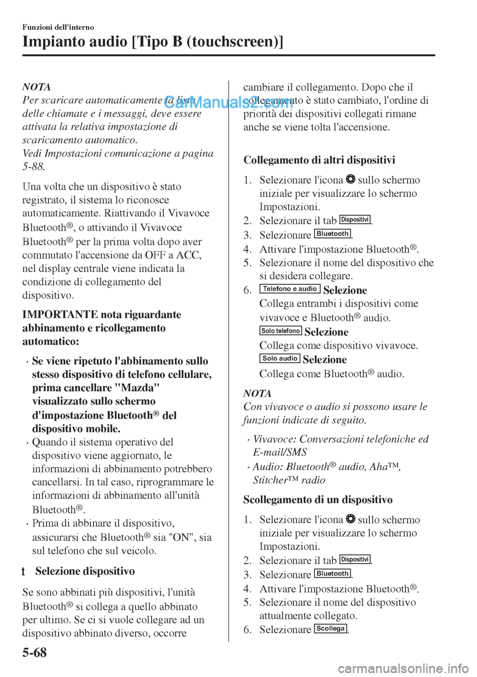 MAZDA MODEL MX-5 2017 Manuale del proprietario (in Italian) NOTA
Per scaricare automaticamente la lista
delle chiamate e i messaggi, deve essere
attivata la relativa impostazione di
scaricamento automatico.
Vedi Impostazioni comunicazione a pagina
5-88.
Una vo MAZDA MODEL MX-5 2017 Manuale del proprietario (in Italian) NOTA
Per scaricare automaticamente la lista
delle chiamate e i messaggi, deve essere
attivata la relativa impostazione di
scaricamento automatico.
Vedi Impostazioni comunicazione a pagina
5-88.
Una vo