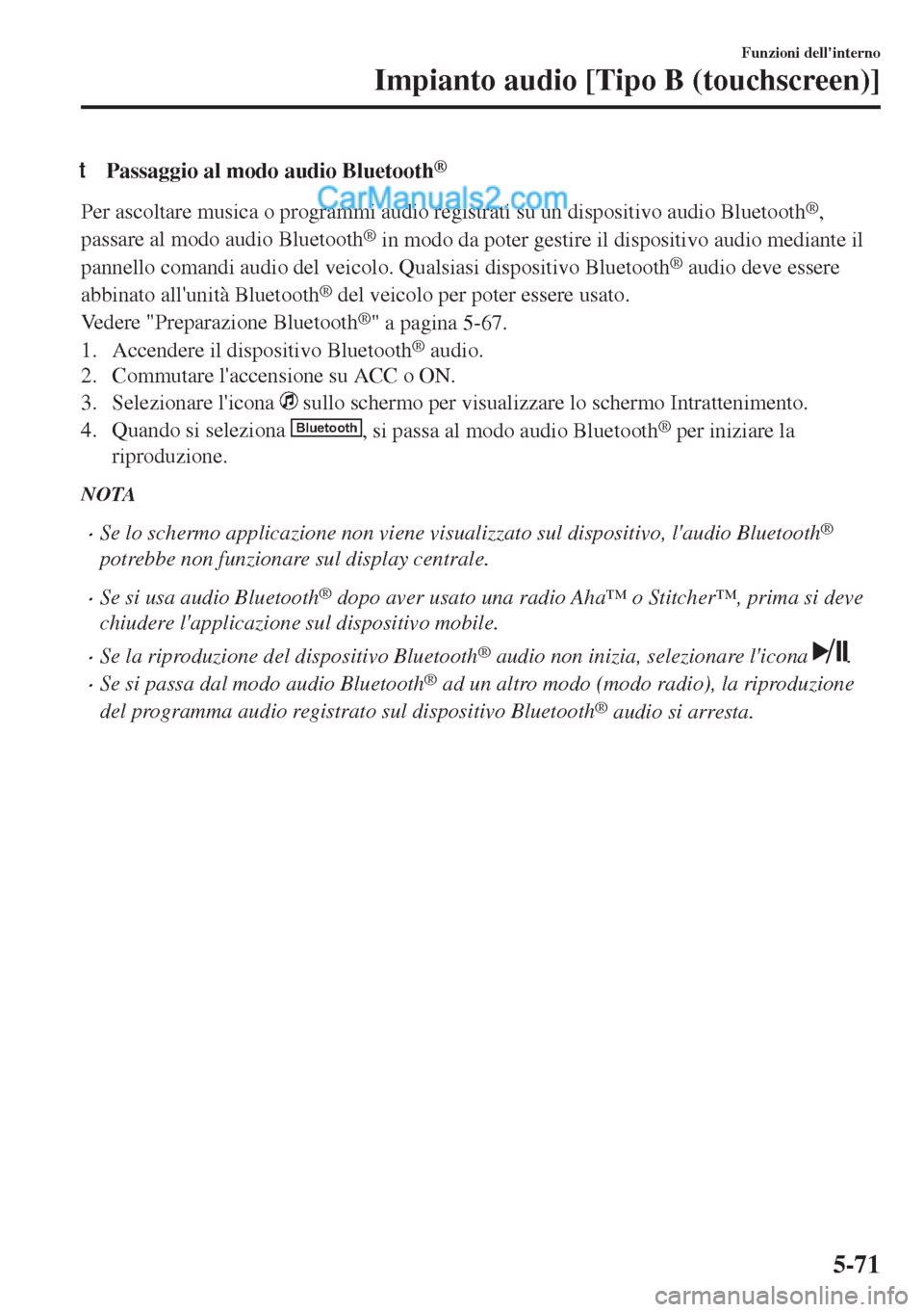 MAZDA MODEL MX-5 2017 Manuale del proprietario (in Italian) tPassaggio al modo audio Bluetooth®
Per ascoltare musica o programmi audio registrati su un dispositivo audio Bluetooth®,
passare al modo audio Bluetooth
® in modo da poter gestire il dispositivo a MAZDA MODEL MX-5 2017 Manuale del proprietario (in Italian) tPassaggio al modo audio Bluetooth®
Per ascoltare musica o programmi audio registrati su un dispositivo audio Bluetooth®,
passare al modo audio Bluetooth
® in modo da poter gestire il dispositivo a