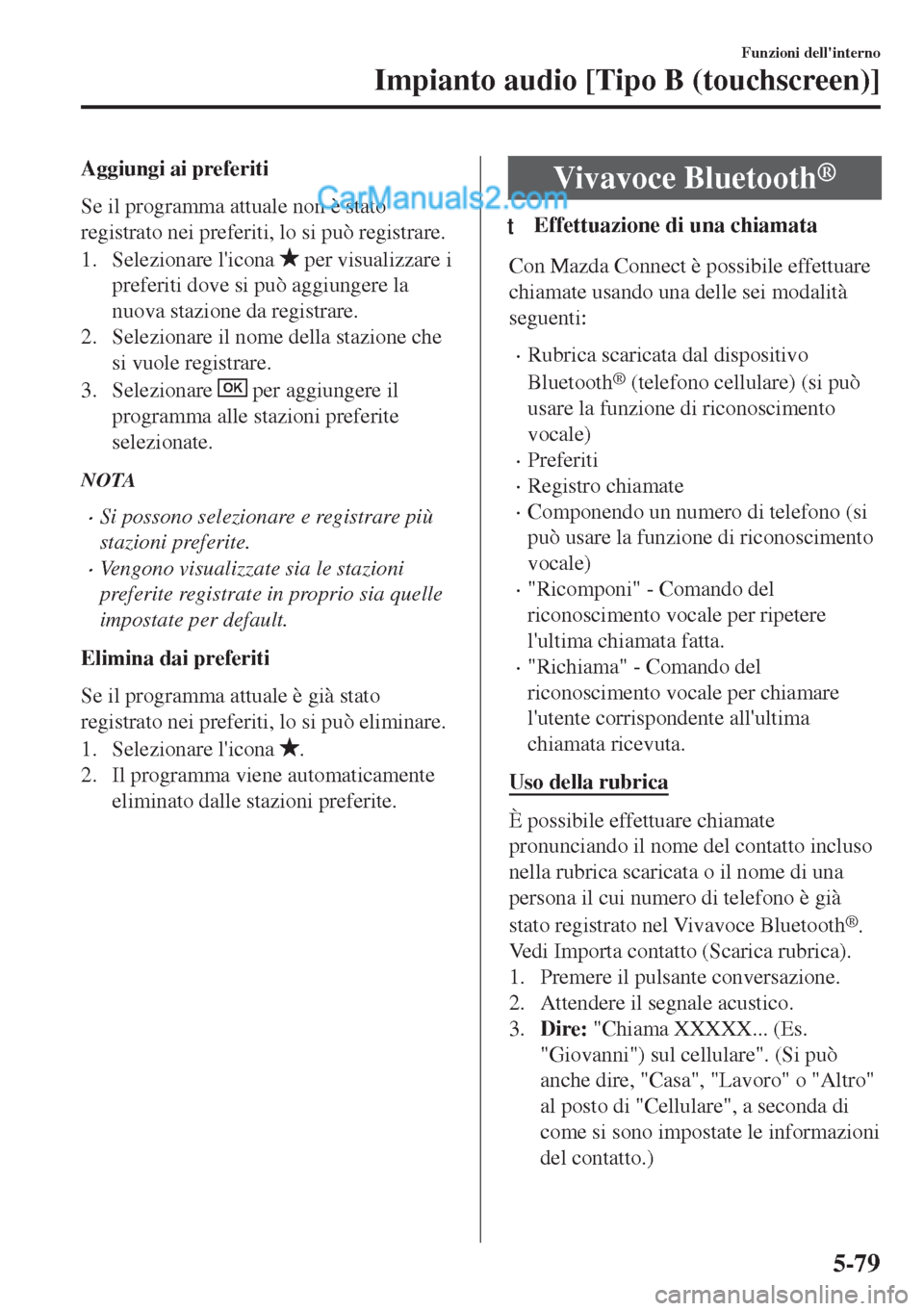 MAZDA MODEL MX-5 2017 Manuale del proprietario (in Italian) Aggiungi ai preferiti
Se il programma attuale non è stato
registrato nei preferiti, lo si può registrare.
1. Selezionare licona
per visualizzare i
preferiti dove si può aggiungere la
nuova stazi MAZDA MODEL MX-5 2017 Manuale del proprietario (in Italian) Aggiungi ai preferiti
Se il programma attuale non è stato
registrato nei preferiti, lo si può registrare.
1. Selezionare licona
per visualizzare i
preferiti dove si può aggiungere la
nuova stazi