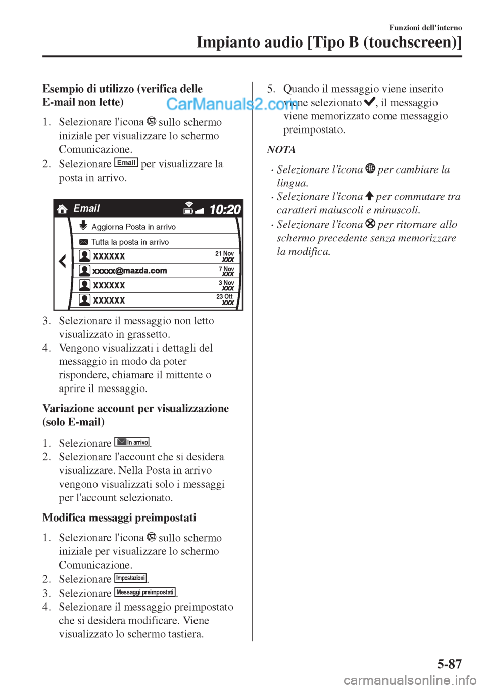 MAZDA MODEL MX-5 2017  Manuale del proprietario (in Italian) Esempio di utilizzo (verifica delle
E-mail non lette)
1. Selezionare licona 
 sullo schermo
iniziale per visualizzare lo schermo
Comunicazione.
2. Selezionare 
Email per visualizzare la
posta in arri