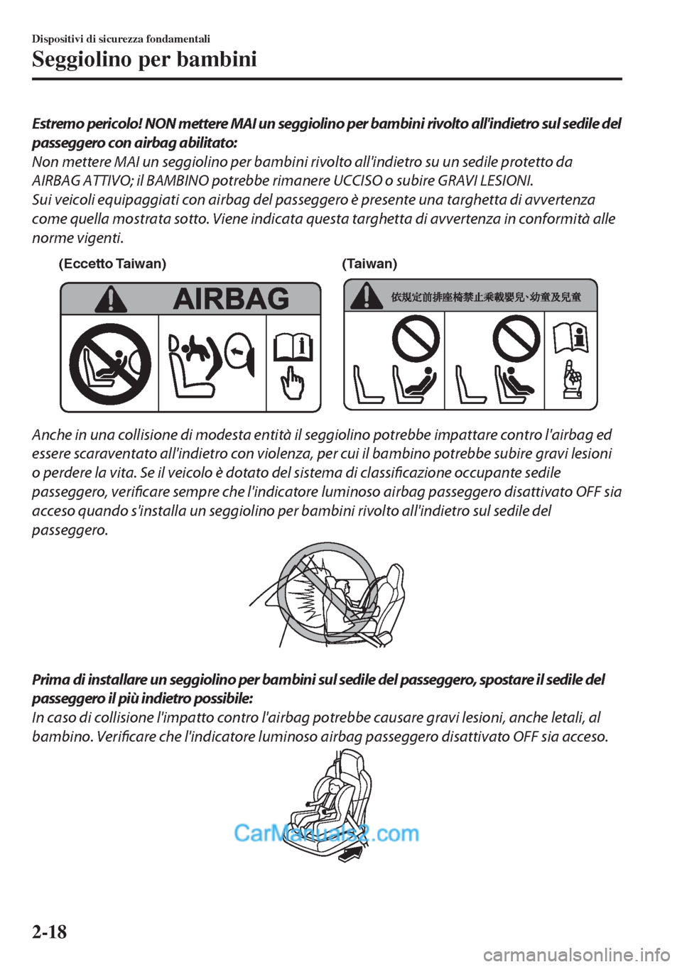 MAZDA MODEL MX-5 2017 Manuale del proprietario (in Italian) Estremo pericolo! NON mettere MAI un seggiolino per bambini rivolto allindietro sul sedile del
passeggero con airbag abilitato:
Non mettere MAI un seggiolino per bambini rivolto allindietro su un se MAZDA MODEL MX-5 2017 Manuale del proprietario (in Italian) Estremo pericolo! NON mettere MAI un seggiolino per bambini rivolto allindietro sul sedile del
passeggero con airbag abilitato:
Non mettere MAI un seggiolino per bambini rivolto allindietro su un se