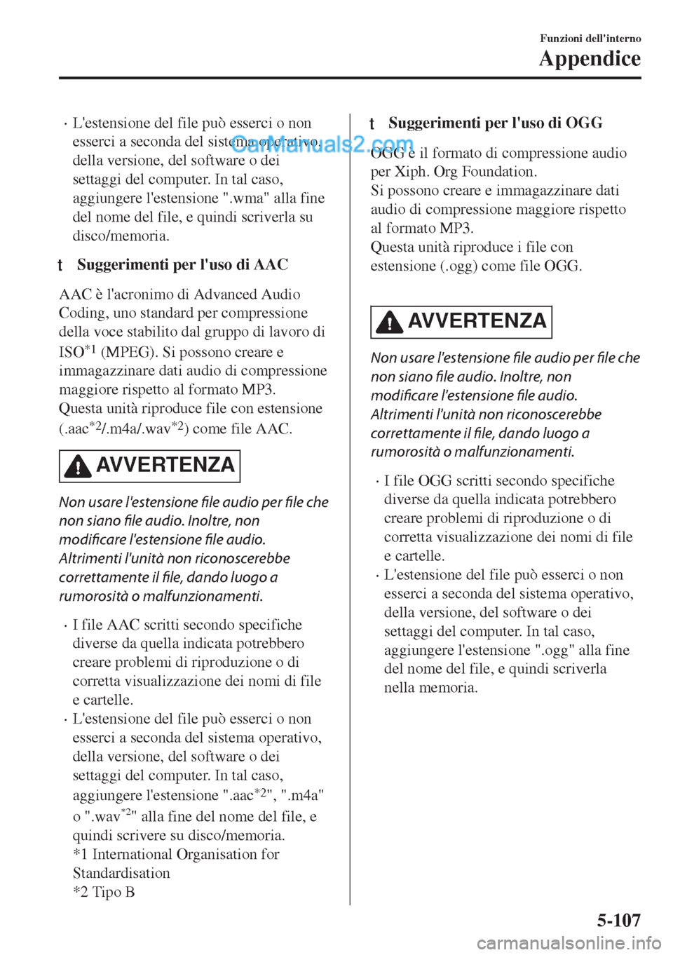 MAZDA MODEL MX-5 2017  Manuale del proprietario (in Italian) •Lestensione del file può esserci o non
esserci a seconda del sistema operativo,
della versione, del software o dei
settaggi del computer. In tal caso,
aggiungere lestensione ".wma" alla fine
del