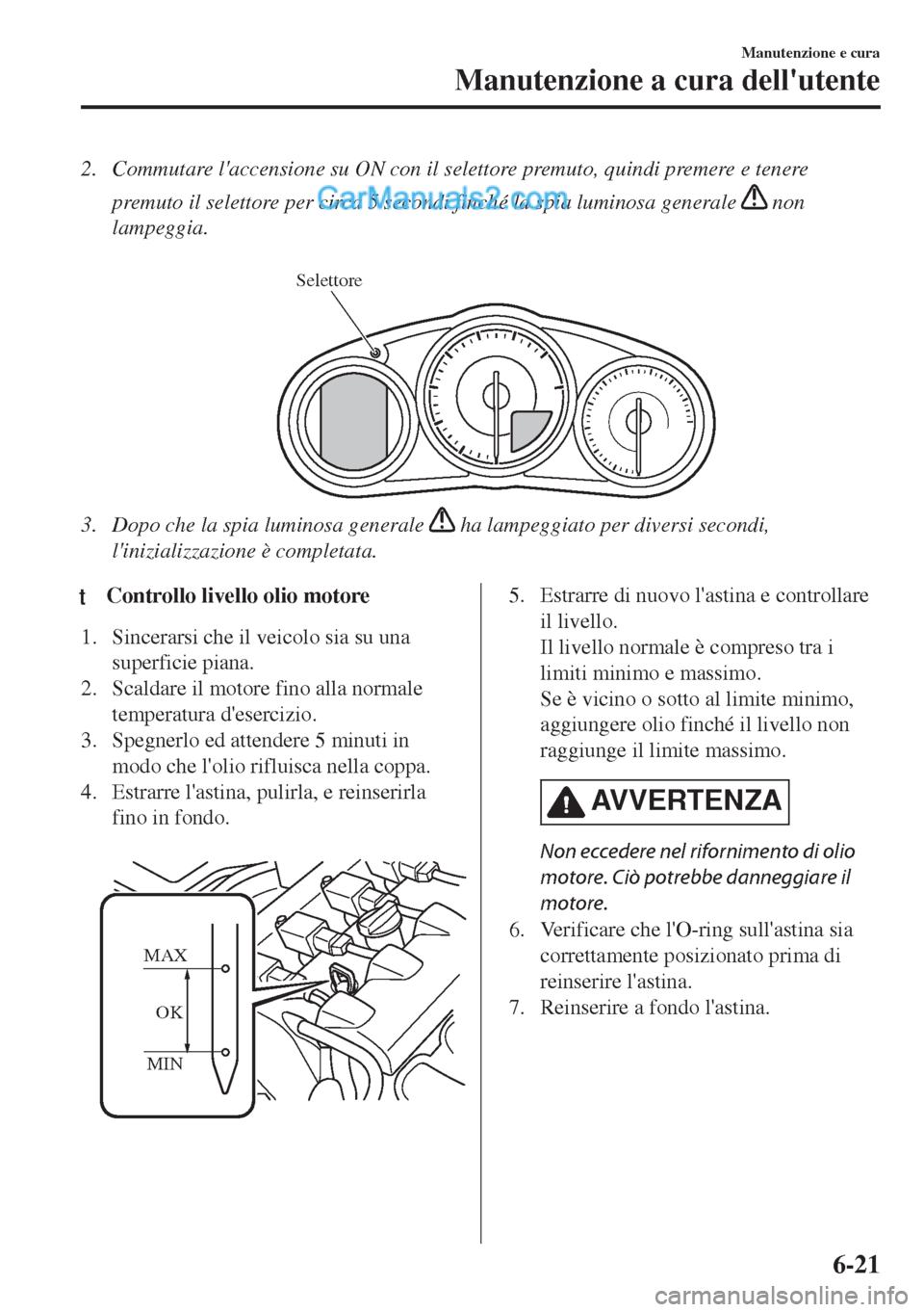MAZDA MODEL MX-5 2017 Manuale del proprietario (in Italian) 2. Commutare laccensione su ON con il selettore premuto, quindi premere e tenere
premuto il selettore per circa 5 secondi finché la spia luminosa generale
non
lampeggia.
Selettore
3. Dopo che la MAZDA MODEL MX-5 2017 Manuale del proprietario (in Italian) 2. Commutare laccensione su ON con il selettore premuto, quindi premere e tenere
premuto il selettore per circa 5 secondi finché la spia luminosa generale
non
lampeggia.
Selettore
3. Dopo che la