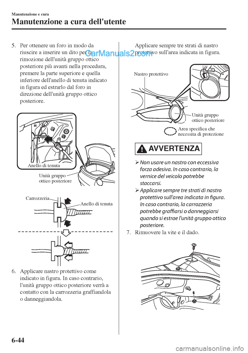 MAZDA MODEL MX-5 2017 Manuale del proprietario (in Italian) 5. Per ottenere un foro in modo da
riuscire a inserire un dito per la
rimozione dellunità gruppo ottico
posteriore più avanti nella procedura,
premere la parte superiore e quella
inferiore dellane MAZDA MODEL MX-5 2017 Manuale del proprietario (in Italian) 5. Per ottenere un foro in modo da
riuscire a inserire un dito per la
rimozione dellunità gruppo ottico
posteriore più avanti nella procedura,
premere la parte superiore e quella
inferiore dellane