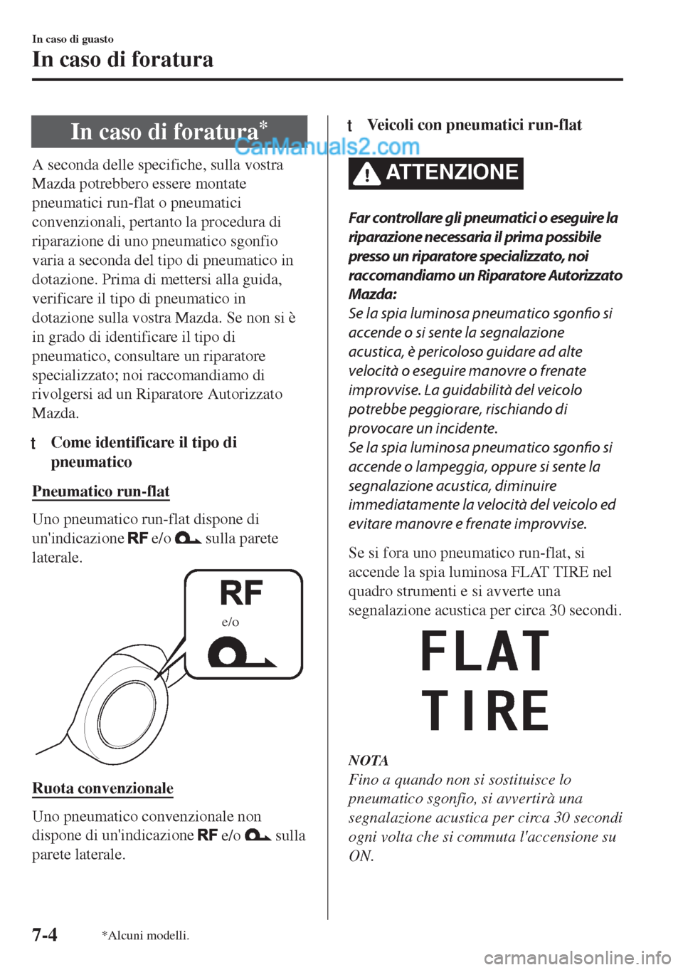 MAZDA MODEL MX-5 2017 Manuale del proprietario (in Italian) In caso di foratura*
A seconda delle specifiche, sulla vostra
Mazda potrebbero essere montate
pneumatici run-flat o pneumatici
convenzionali, pertanto la procedura di
riparazione di uno pneumatico sgo MAZDA MODEL MX-5 2017 Manuale del proprietario (in Italian) In caso di foratura*
A seconda delle specifiche, sulla vostra
Mazda potrebbero essere montate
pneumatici run-flat o pneumatici
convenzionali, pertanto la procedura di
riparazione di uno pneumatico sgo