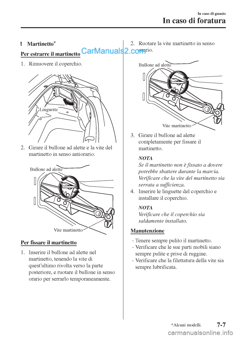 MAZDA MODEL MX-5 2017 Manuale del proprietario (in Italian) tMartinetto*
Per estrarre il martinetto
1. Rimuovere il coperchio.
Linguette
2. Girare il bullone ad alette e la vite del
martinetto in senso antiorario.
Bullone ad alette
Vite martinetto
Per fiss MAZDA MODEL MX-5 2017 Manuale del proprietario (in Italian) tMartinetto*
Per estrarre il martinetto
1. Rimuovere il coperchio.
Linguette
2. Girare il bullone ad alette e la vite del
martinetto in senso antiorario.
Bullone ad alette
Vite martinetto
Per fiss