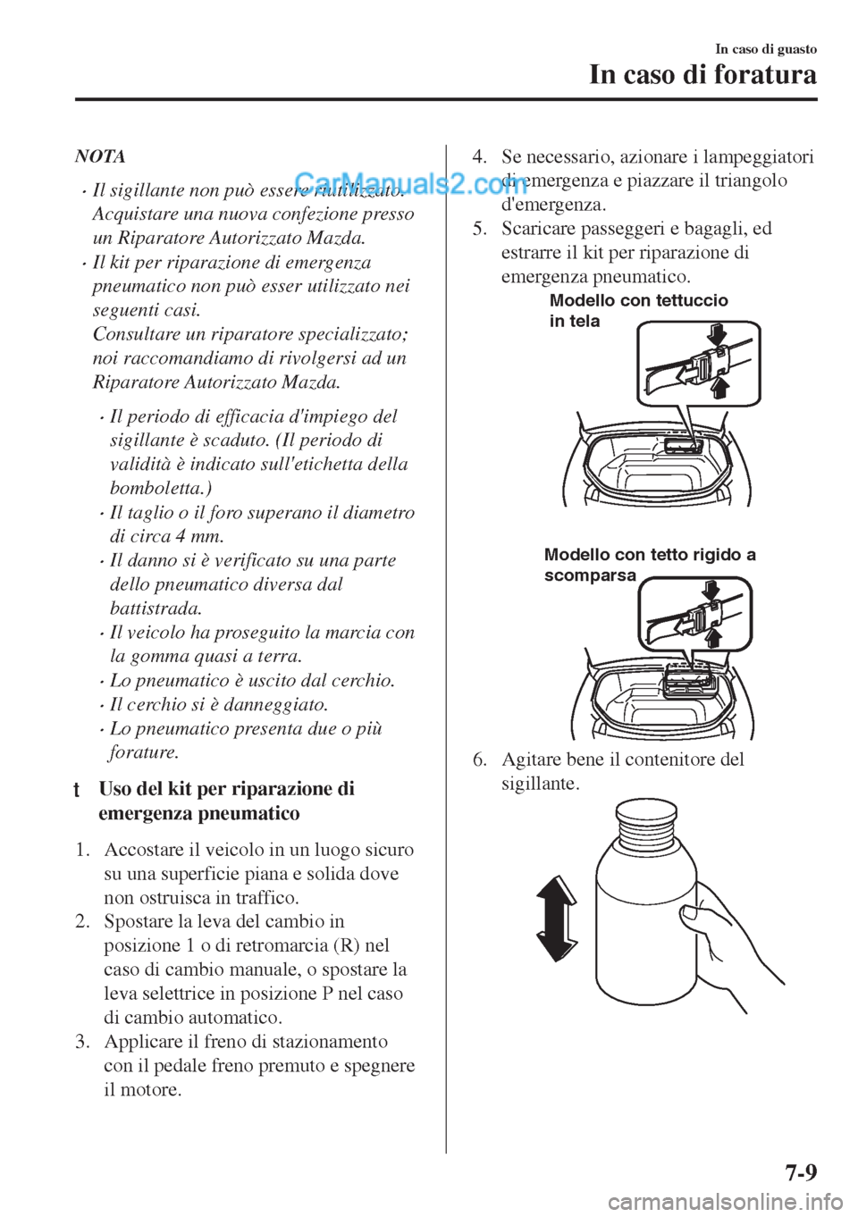 MAZDA MODEL MX-5 2017 Manuale del proprietario (in Italian) NOTA
•Il sigillante non può essere riutilizzato.
Acquistare una nuova confezione presso
un Riparatore Autorizzato Mazda.
•Il kit per riparazione di emergenza
pneumatico non può esser utilizzato MAZDA MODEL MX-5 2017 Manuale del proprietario (in Italian) NOTA
•Il sigillante non può essere riutilizzato.
Acquistare una nuova confezione presso
un Riparatore Autorizzato Mazda.
•Il kit per riparazione di emergenza
pneumatico non può esser utilizzato