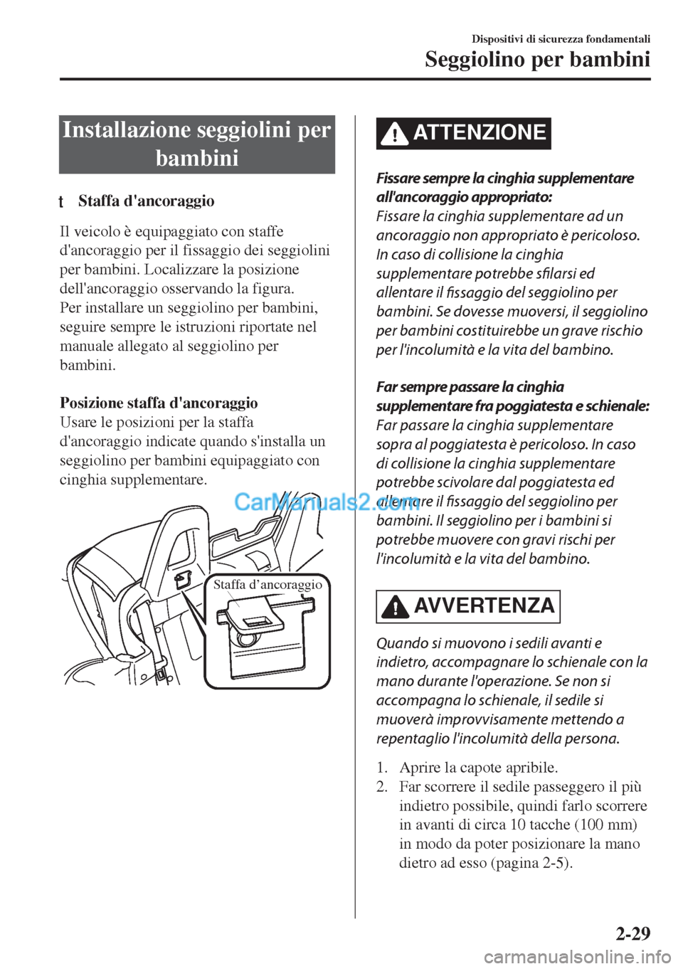 MAZDA MODEL MX-5 2017 Manuale del proprietario (in Italian) Installazione seggiolini per
bambini
tStaffa dancoraggio
Il veicolo è equipaggiato con staffe
dancoraggio per il fissaggio dei seggiolini
per bambini. Localizzare la posizione
dellancoraggio osser MAZDA MODEL MX-5 2017 Manuale del proprietario (in Italian) Installazione seggiolini per
bambini
tStaffa dancoraggio
Il veicolo è equipaggiato con staffe
dancoraggio per il fissaggio dei seggiolini
per bambini. Localizzare la posizione
dellancoraggio osser