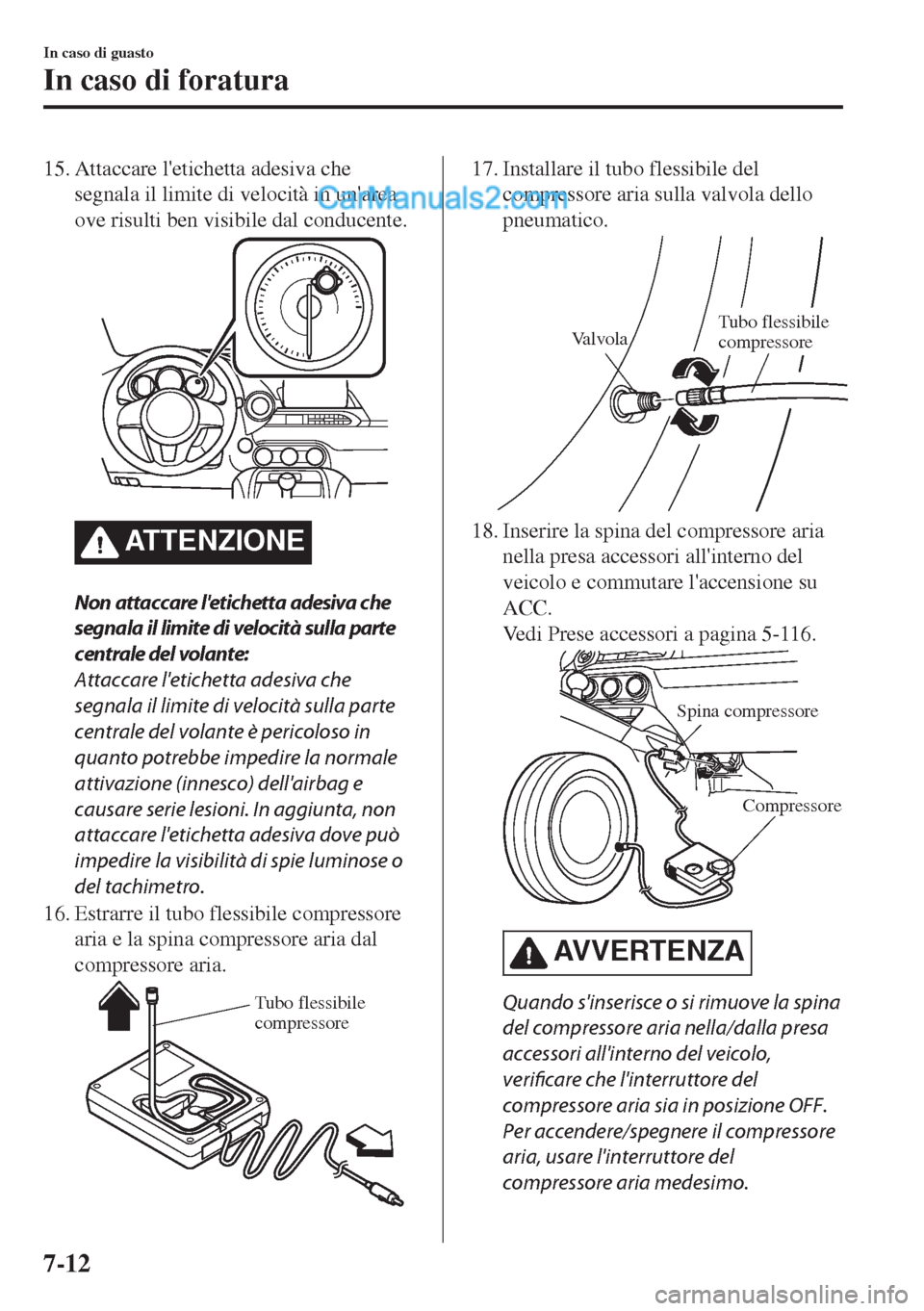 MAZDA MODEL MX-5 2017 Manuale del proprietario (in Italian) 15. Attaccare letichetta adesiva che
segnala il limite di velocità in unarea
ove risulti ben visibile dal conducente.
ATTENZIONE
Non attaccare letichetta adesiva che
segnala il limite di velocità MAZDA MODEL MX-5 2017 Manuale del proprietario (in Italian) 15. Attaccare letichetta adesiva che
segnala il limite di velocità in unarea
ove risulti ben visibile dal conducente.
ATTENZIONE
Non attaccare letichetta adesiva che
segnala il limite di velocità