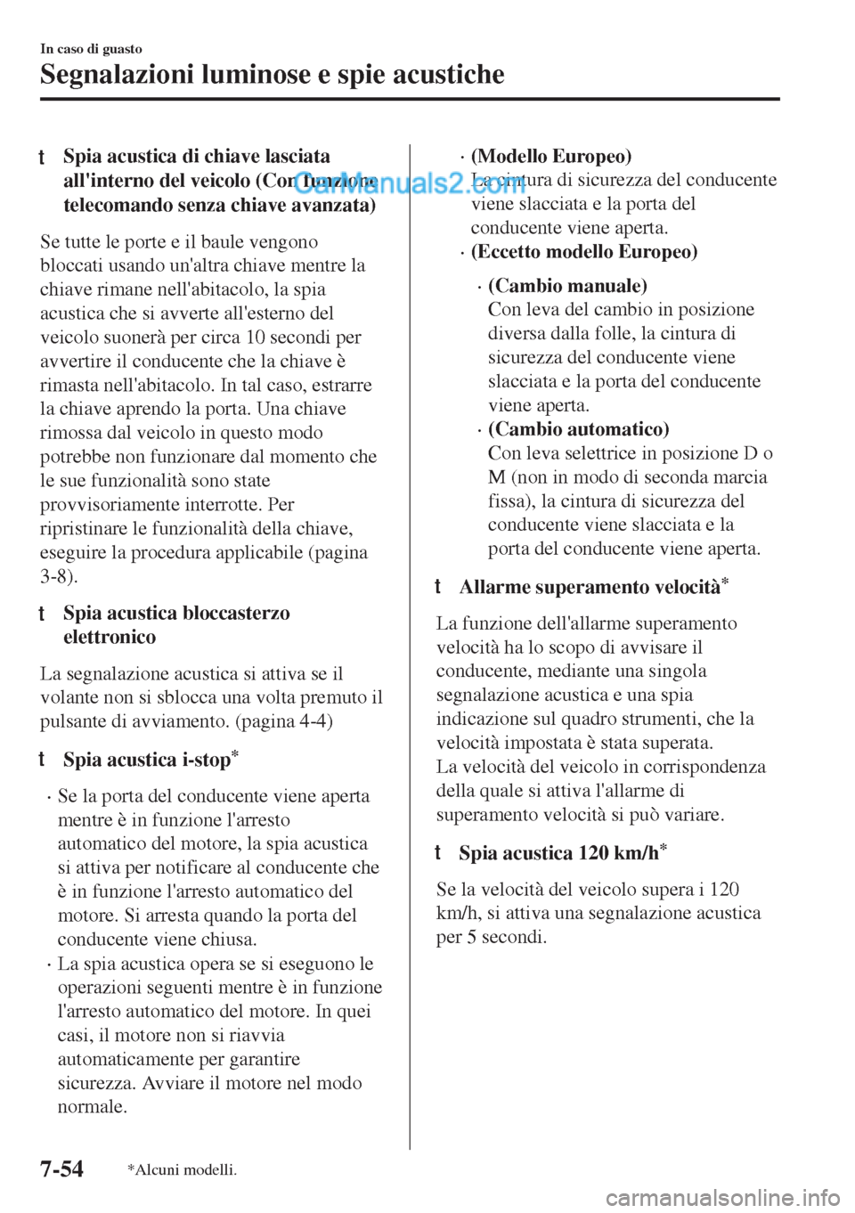 MAZDA MODEL MX-5 2017 Manuale del proprietario (in Italian) tSpia acustica di chiave lasciata
allinterno del veicolo (Con funzione
telecomando senza chiave avanzata)
Se tutte le porte e il baule vengono
bloccati usando unaltra chiave mentre la
chiave rimane MAZDA MODEL MX-5 2017 Manuale del proprietario (in Italian) tSpia acustica di chiave lasciata
allinterno del veicolo (Con funzione
telecomando senza chiave avanzata)
Se tutte le porte e il baule vengono
bloccati usando unaltra chiave mentre la
chiave rimane
