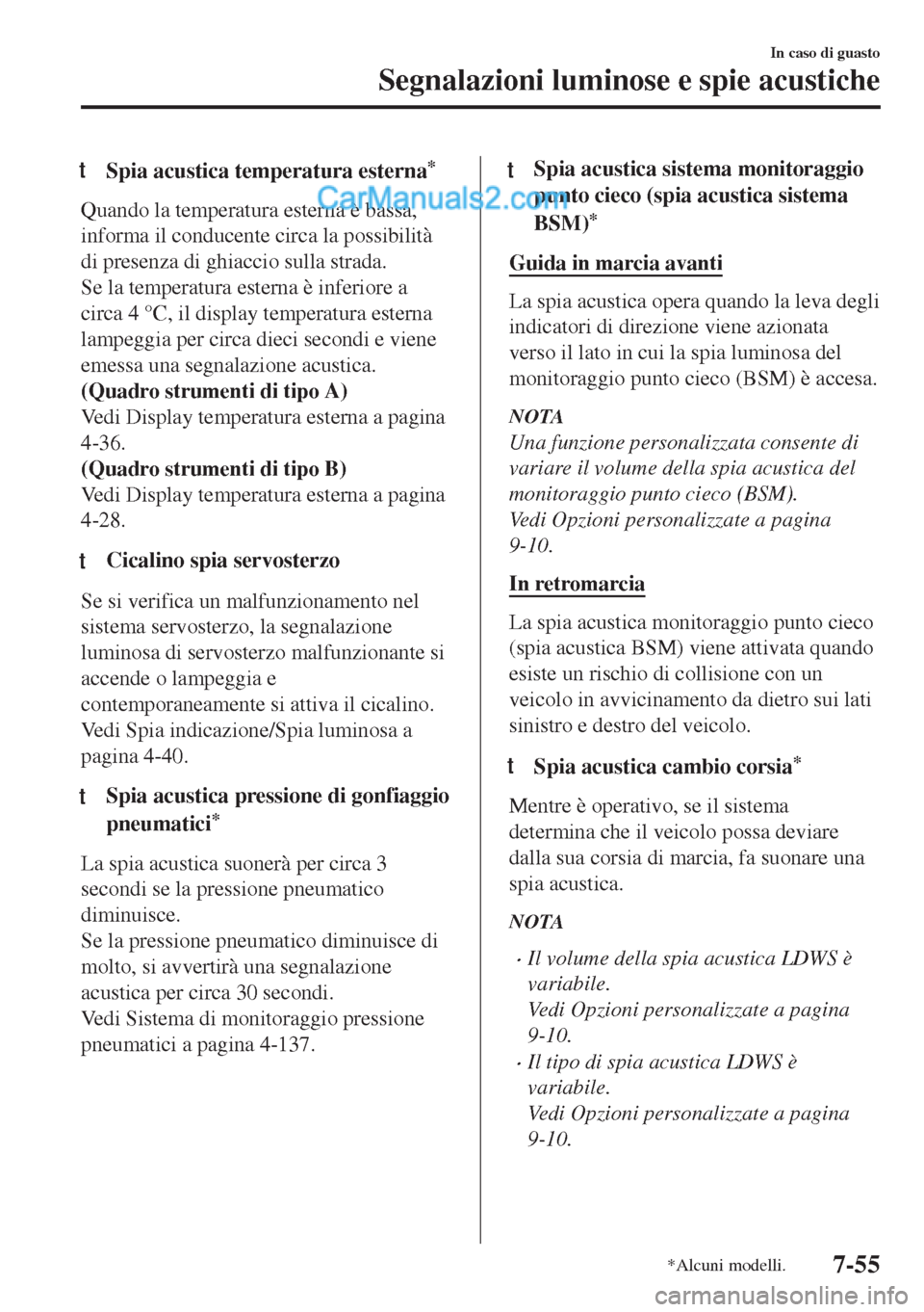 MAZDA MODEL MX-5 2017 Manuale del proprietario (in Italian) tSpia acustica temperatura esterna*
Quando la temperatura esterna è bassa,
informa il conducente circa la possibilità
di presenza di ghiaccio sulla strada.
Se la temperatura esterna è inferiore a
c MAZDA MODEL MX-5 2017 Manuale del proprietario (in Italian) tSpia acustica temperatura esterna*
Quando la temperatura esterna è bassa,
informa il conducente circa la possibilità
di presenza di ghiaccio sulla strada.
Se la temperatura esterna è inferiore a
c