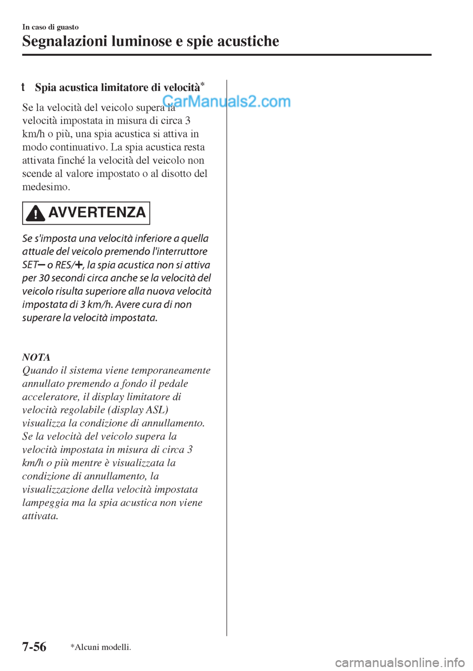 MAZDA MODEL MX-5 2017 Manuale del proprietario (in Italian) tSpia acustica limitatore di velocità*
Se la velocità del veicolo supera la
velocità impostata in misura di circa 3
km/h o più, una spia acustica si attiva in
modo continuativo. La spia acustica r MAZDA MODEL MX-5 2017 Manuale del proprietario (in Italian) tSpia acustica limitatore di velocità*
Se la velocità del veicolo supera la
velocità impostata in misura di circa 3
km/h o più, una spia acustica si attiva in
modo continuativo. La spia acustica r