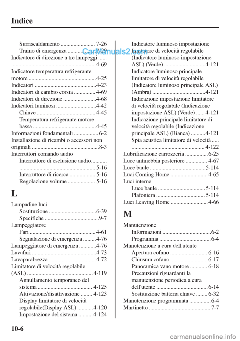 MAZDA MODEL MX-5 2017 Manuale del proprietario (in Italian) Indice
Surriscaldamento ........................ 7-26
Traino di emergenza ....................7-29
Indicatore di direzione a tre lampeggi ......
....................................................... MAZDA MODEL MX-5 2017 Manuale del proprietario (in Italian) Indice
Surriscaldamento ........................ 7-26
Traino di emergenza ....................7-29
Indicatore di direzione a tre lampeggi ......
.......................................................