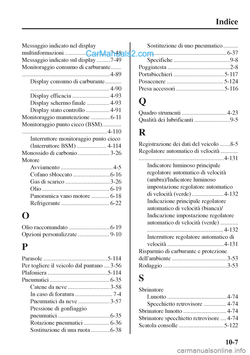 MAZDA MODEL MX-5 2017 Manuale del proprietario (in Italian) Indice
Messaggio indicato nel display
multinformazioni .............................. 7-48
Messaggio indicato sul display .........7-49
Monitoraggio consumo di carburante .......
..................... MAZDA MODEL MX-5 2017 Manuale del proprietario (in Italian) Indice
Messaggio indicato nel display
multinformazioni .............................. 7-48
Messaggio indicato sul display .........7-49
Monitoraggio consumo di carburante .......
.....................