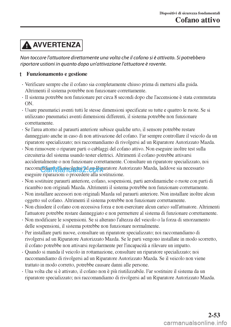 MAZDA MODEL MX-5 2017 Manuale del proprietario (in Italian) AVVERTENZA
Non toccare lattuatore direttamente una volta che il cofano si è attivato. Si potrebbero
riportare ustioni in quanto dopo unattivazione lattuatore è rovente.
tFunzionamento e gestione
MAZDA MODEL MX-5 2017 Manuale del proprietario (in Italian) AVVERTENZA
Non toccare lattuatore direttamente una volta che il cofano si è attivato. Si potrebbero
riportare ustioni in quanto dopo unattivazione lattuatore è rovente.
tFunzionamento e gestione
