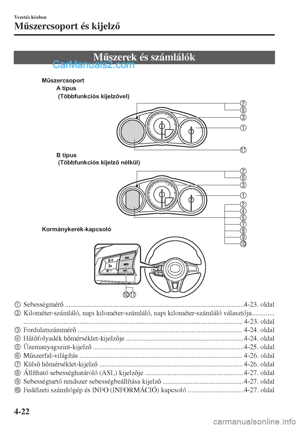 MAZDA MODEL MX-5 2017  Kezelési útmutató (in Hungarian) M&szerek és számlálók
 
A típus
B típus 
Kormánykerék-kapcsoló (Többfunkciós kijelzővel)
 (Többfunkciós kijelző nélkül) Műszercsoport
pSebességmér..............................