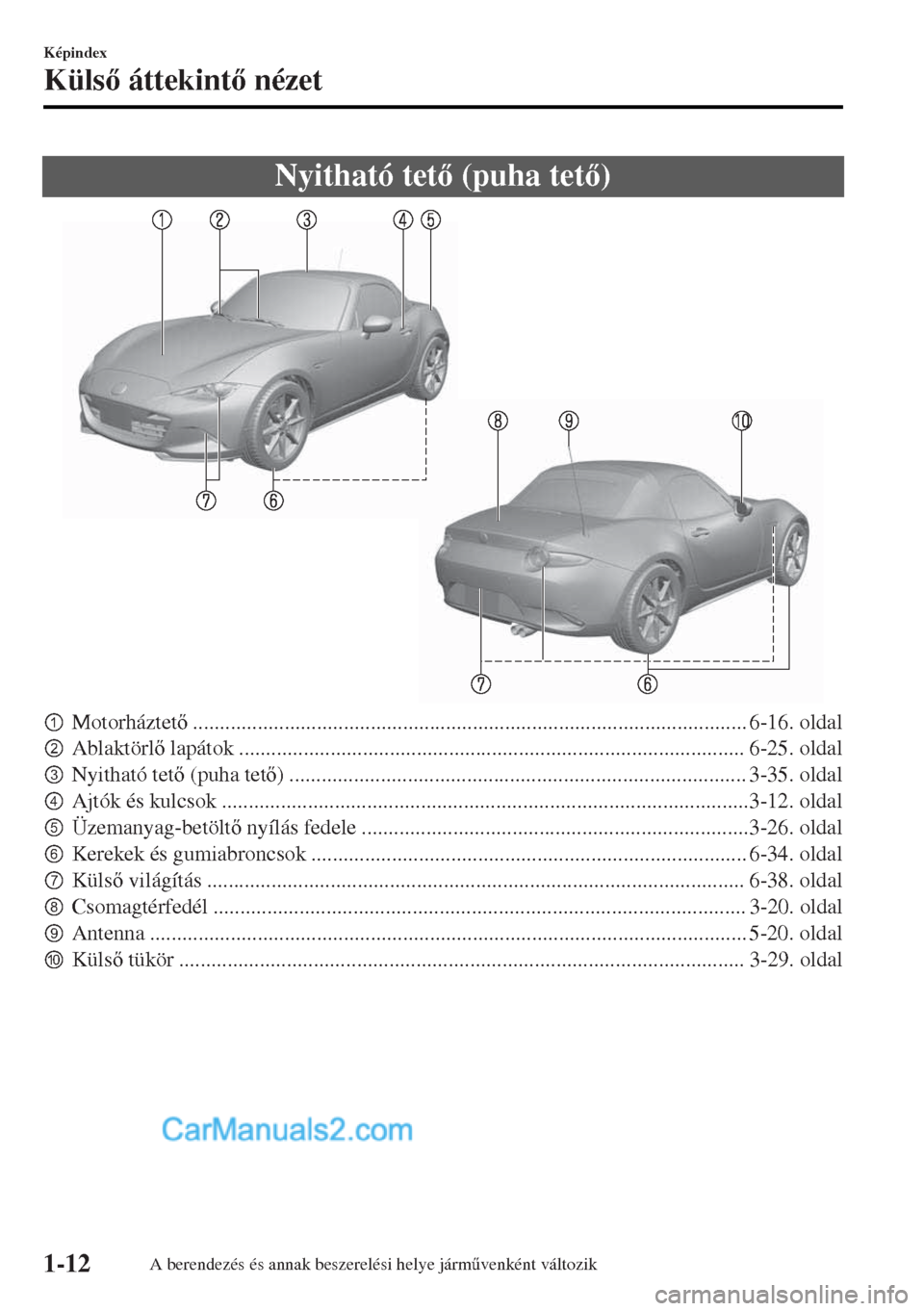 MAZDA MODEL MX-5 2017  Kezelési útmutató (in Hungarian) Nyitható tet (puha tet)
pMotorháztet....................................................................................................... 6-16. oldal
qAblaktörl lapátok ...............