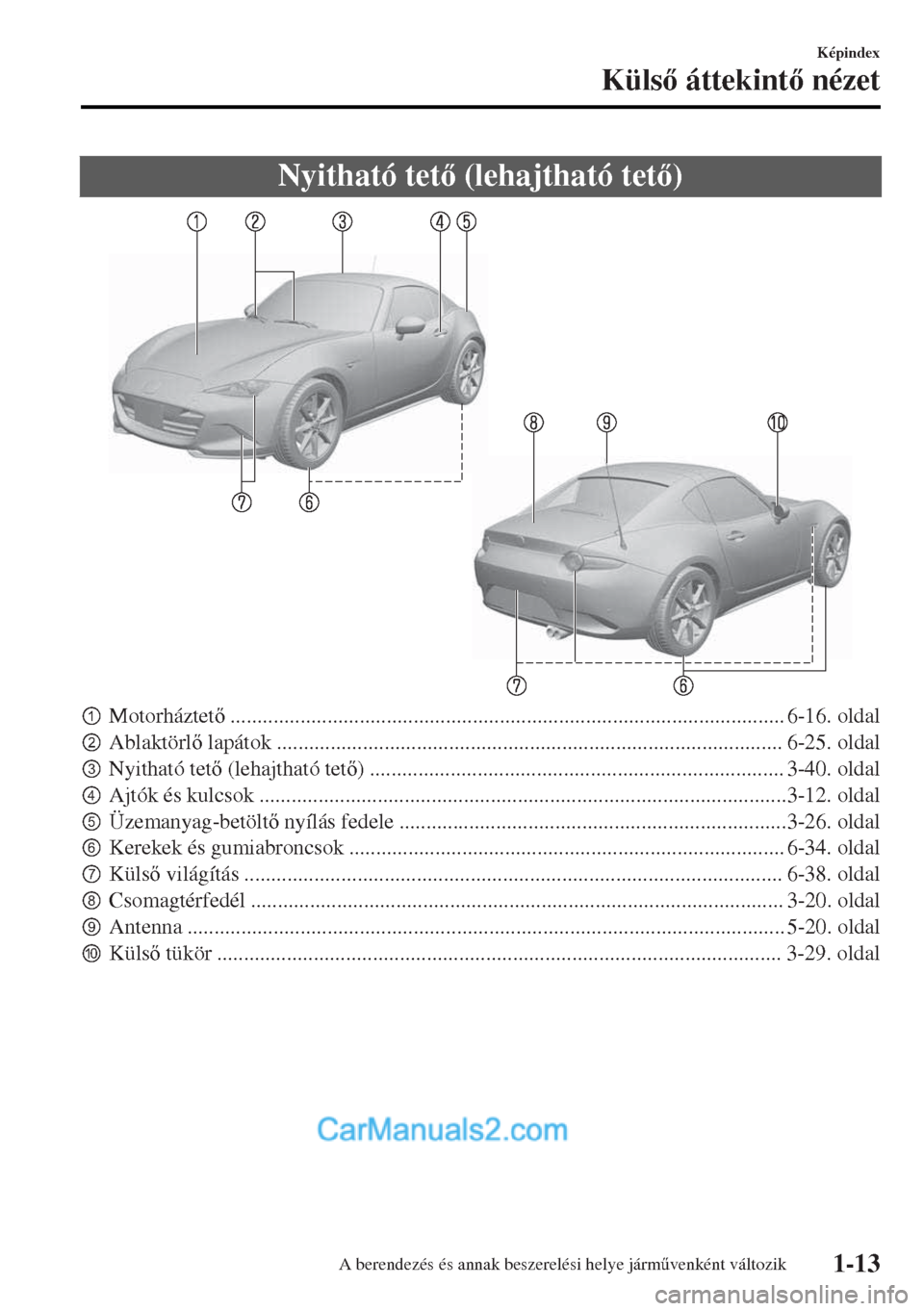 MAZDA MODEL MX-5 2017  Kezelési útmutató (in Hungarian) Nyitható tet (lehajtható tet)
pMotorháztet....................................................................................................... 6-16. oldal
qAblaktörl lapátok ........