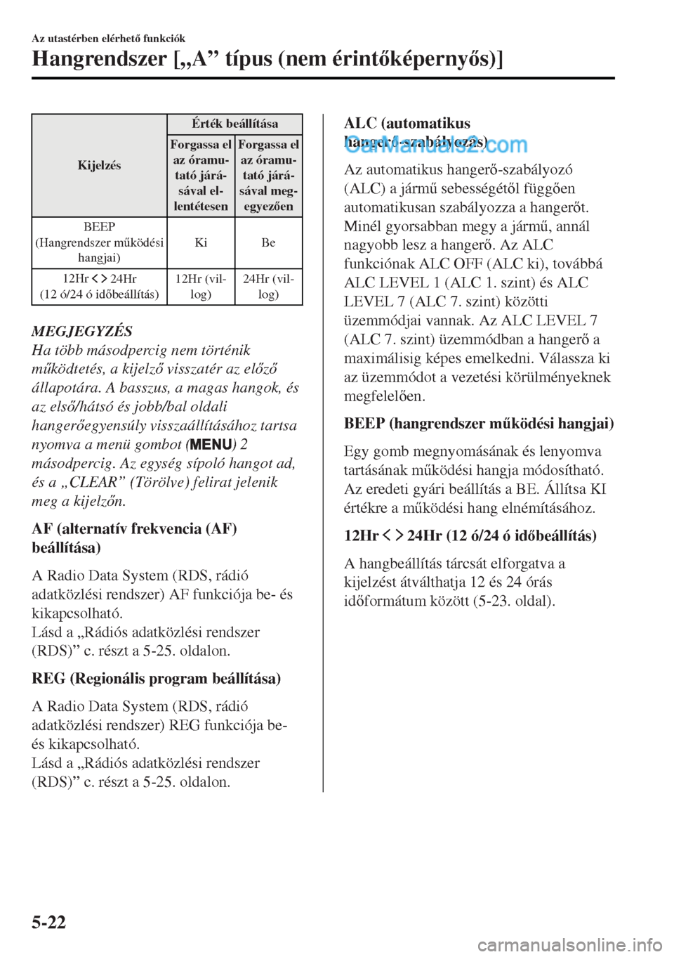 MAZDA MODEL MX-5 2017  Kezelési útmutató (in Hungarian) KijelzésÉrték beállítása
Forgassa el
az óramu-
tató járá-
sával el-
lentétesenForgassa el
az óramu-
tató járá-
sával meg-
egyezen
BEEP
(Hangrendszer m&ködési
hangjai)Ki Be
12Hr 
