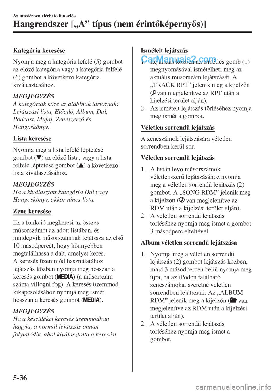 MAZDA MODEL MX-5 2017  Kezelési útmutató (in Hungarian) Kategória keresése
Nyomja meg a kategória lefelé (5) gombot
az elz kategória vagy a kategória felfelé
(6) gombot a következ kategória
kiválasztásához.
MEGJEGYZÉS
A kategóriák köz