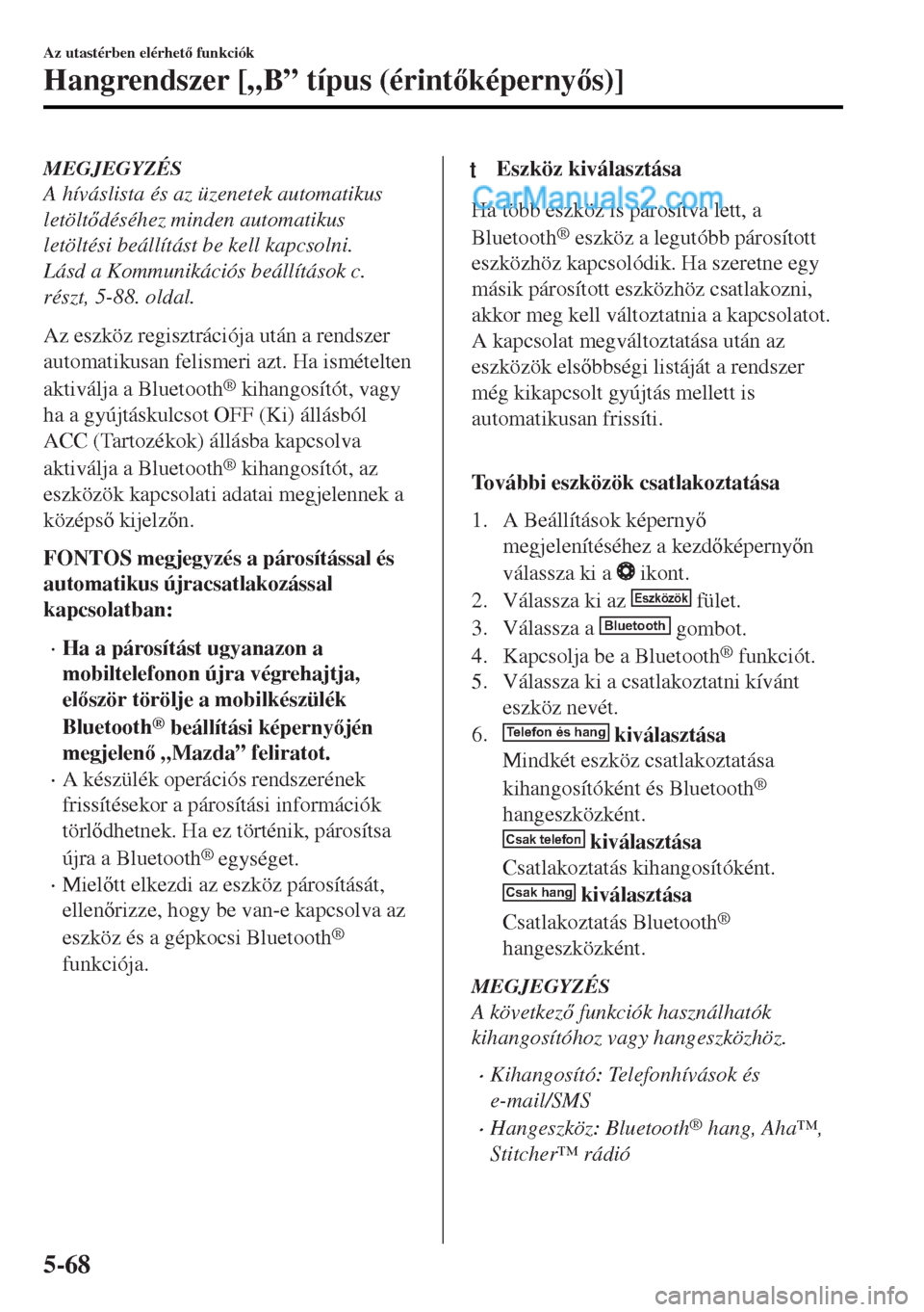 MAZDA MODEL MX-5 2017  Kezelési útmutató (in Hungarian) MEGJEGYZÉS
A híváslista és az üzenetek automatikus
letöltdéséhez minden automatikus
letöltési beállítást be kell kapcsolni.
Lásd a Kommunikációs beállítások c.
részt, 5-88. oldal