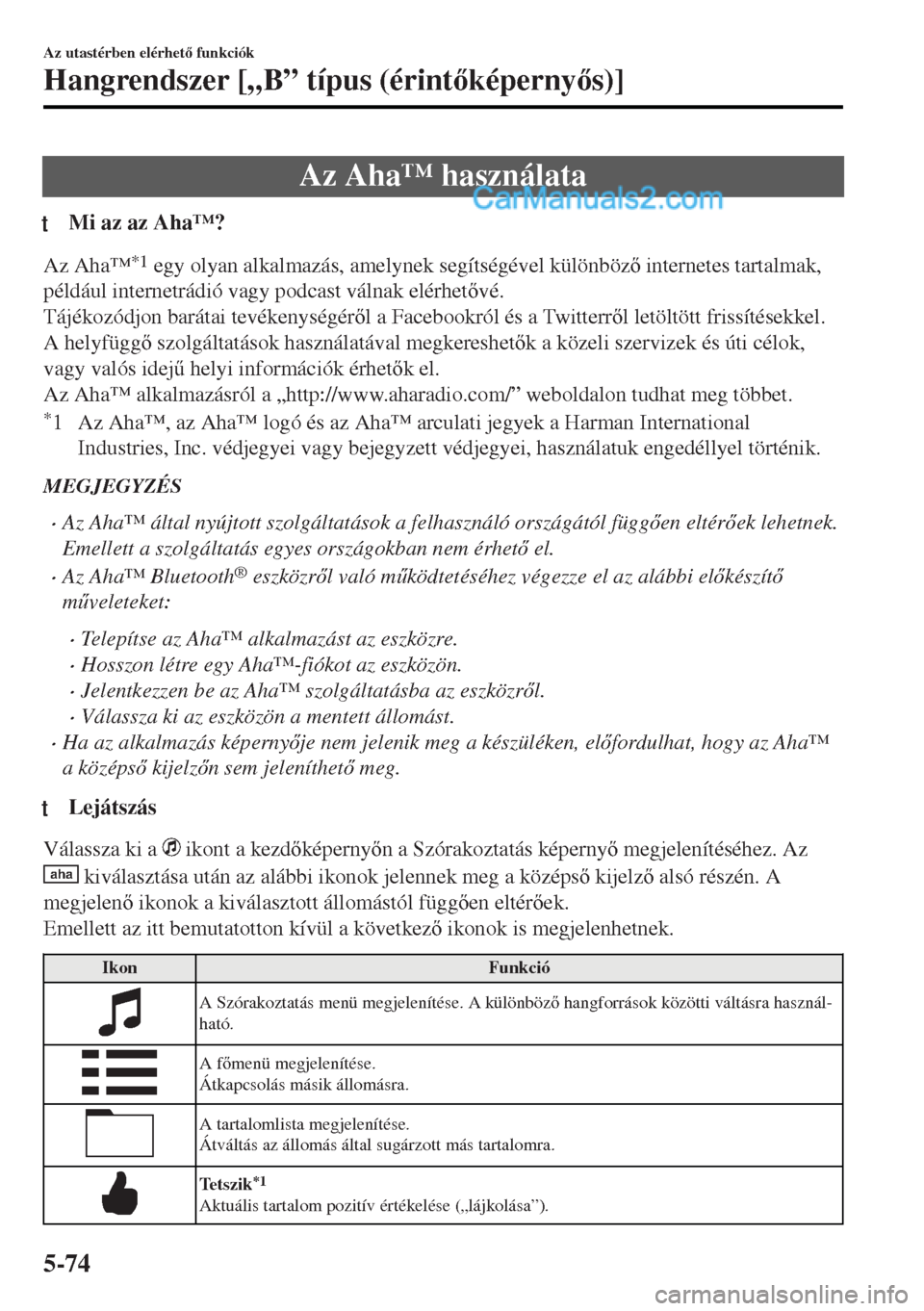 MAZDA MODEL MX-5 2017  Kezelési útmutató (in Hungarian) Az Aha™ használata
tMi az az Aha™?
Az Aha™*1 egy olyan alkalmazás, amelynek segítségével különböz internetes tartalmak,
például internetrádió vagy podcast válnak elérhetvé.
T
