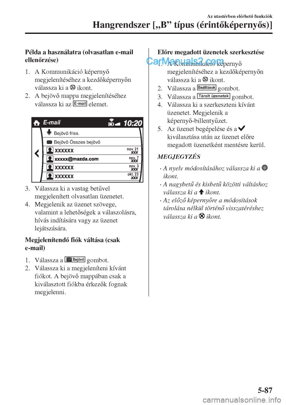 MAZDA MODEL MX-5 2017  Kezelési útmutató (in Hungarian) Példa a használatra (olvasatlan e-mail
ellenrzése)
1. A Kommunikáció képerny
megjelenítéséhez a kezdképernyn
válassza ki a 
 ikont.
2. A bejöv mappa megjelenítéséhez
válassza