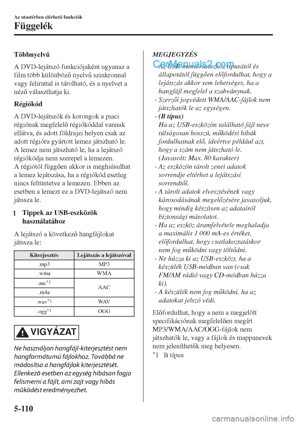MAZDA MODEL MX-5 2017  Kezelési útmutató (in Hungarian) Többnyelv&
A DVD-lejátszó funkciójaként ugyanaz a
film több különböz nyelv& szinkronnal
vagy felirattal is tárolható, és a nyelvet a
néz választhatja ki.
Régiókód
A DVD-lejátsz