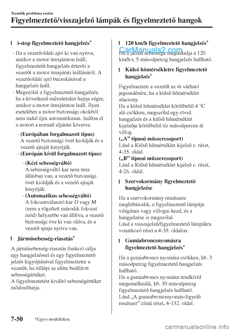 MAZDA MODEL MX-5 2017  Kezelési útmutató (in Hungarian) ti-stop figyelmeztet hangjelzés*
•Ha a vezetoldali ajtó ki van nyitva,
amikor a motor üresjáraton leáll,
figyelmeztet hangjelzés értesíti a
vezett a motor üresjárati leállásáró