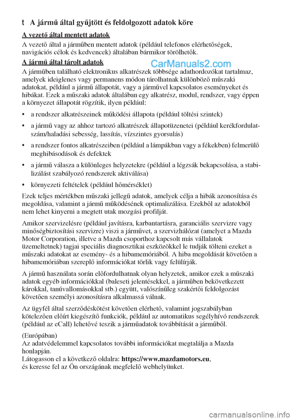 MAZDA MODEL MX-5 2017  Kezelési útmutató (in Hungarian) tA járm& által gy&jtött és feldolgozott adatok köre
A vezet által mentett adatok
A vezet által a járm&ben mentett adatok (például telefonos elérhetségek, 
navigációs célok és 