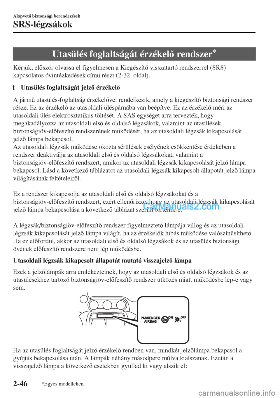 MAZDA MODEL MX-5 2017  Kezelési útmutató (in Hungarian) Utasülés foglaltságát érzékel rendszer*
Kérjük, elször olvassa el figyelmesen a Kiegészít visszatartó rendszerrel (SRS)
kapcsolatos óvintézkedések cím& részt (2-32. oldal).
tUt