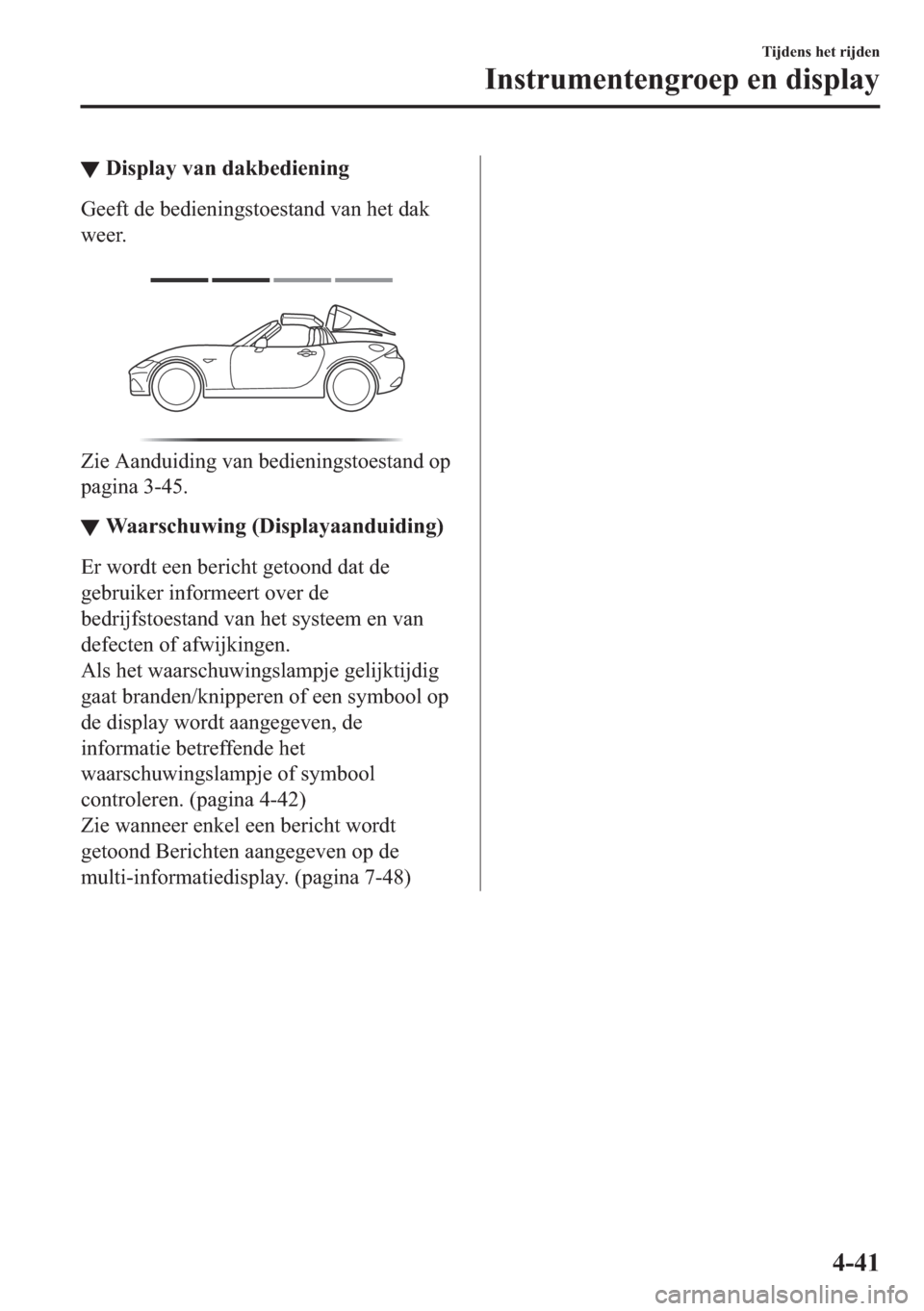 MAZDA MODEL MX-5 2017  Handleiding (in Dutch) ▼��L�V�S�O�D�\��Y�D�Q��G�D�N�E�H�G�L�H�Q�L�Q�J
�*�H�H�I�W��G�H��E�H�G�L�H�Q�L�Q�J�V�W�R�H�V�W�D�Q�G��Y�D�Q��K�H�W��G�D�N
�Z�H�H�U�
�
�=�L�H��$�D�Q�G�X�L�G�L�Q�J��Y�D�Q��E�H�G�L�H�Q�L�Q�