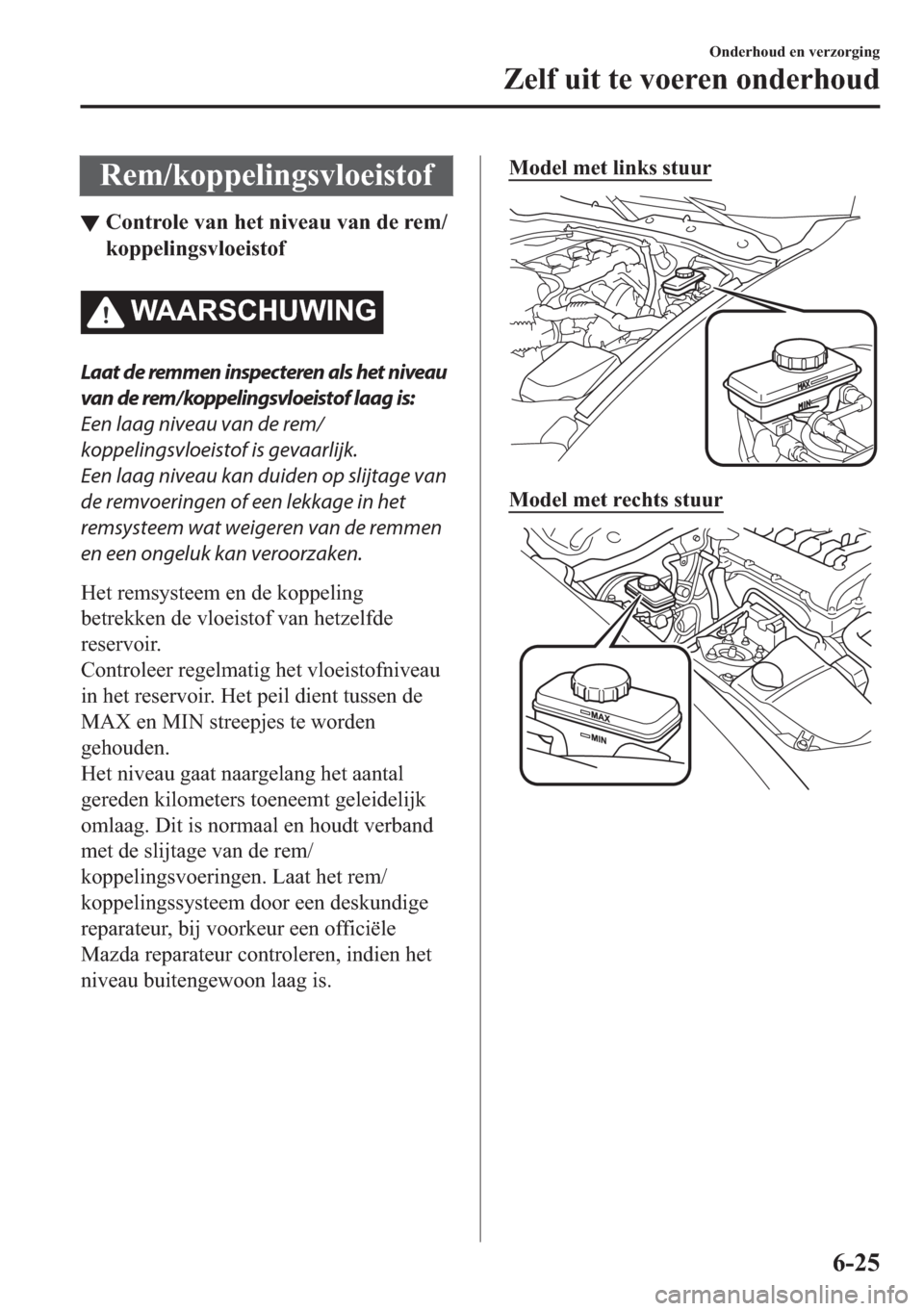 MAZDA MODEL MX-5 2017  Handleiding (in Dutch) �5�H�P��N�R�S�S�H�O�L�Q�J�V�Y�O�R�H�L�V�W�R�I
▼�&�R�Q�W�U�R�O�H��Y�D�Q��K�H�W��Q�L�Y�H�D�X��Y�D�Q��G�H��U�H�P�
�N�R�S�S�H�O�L�Q�J�V�Y�O�R�H�L�V�W�R�I
�:�$�$�5�6�&�+�8�:�,�1�*
Laat de remmen 