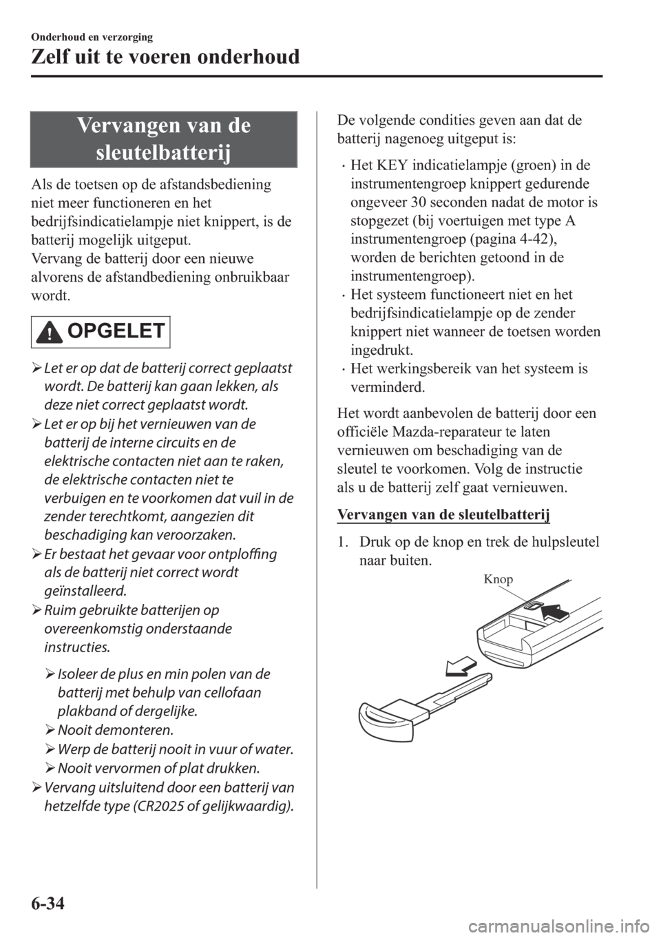 MAZDA MODEL MX-5 2017  Handleiding (in Dutch) �9�H�U�Y�D�Q�J�H�Q��Y�D�Q��G�H
�V�O�H�X�W�H�O�E�D�W�W�H�U�L�M
�$�O�V��G�H��W�R�H�W�V�H�Q��R�S��G�H��D�I�V�W�D�Q�G�V�E�H�G�L�H�Q�L�Q�J
�Q�L�H�W��P�H�H�U��I�X�Q�F�W�L�R�Q�H�U�H�Q��H�Q��K�H�W
