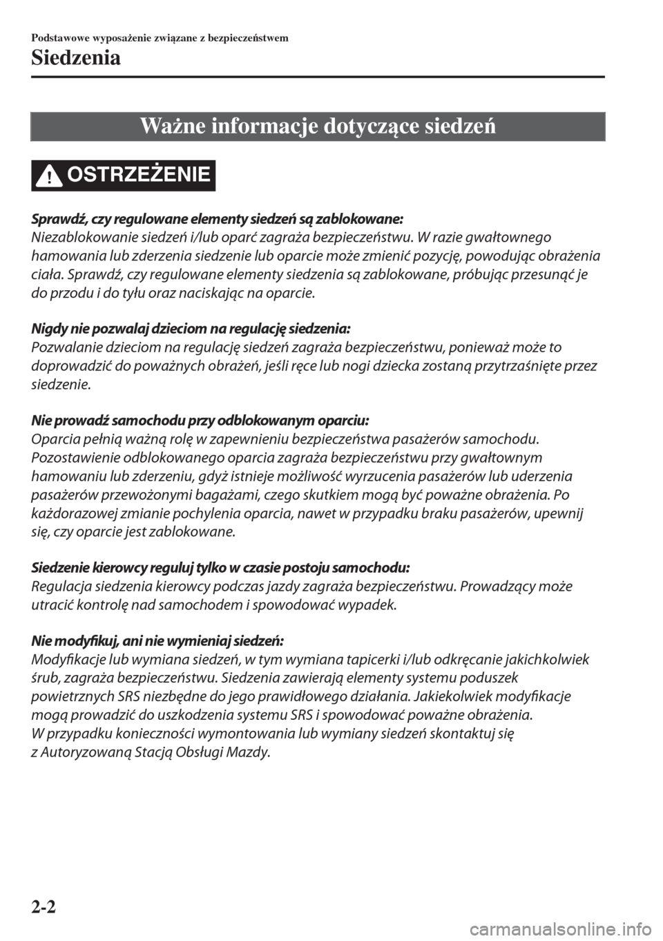 MAZDA MODEL MX-5 2017  Instrukcja Obsługi (in Polish) Wa*ne informacje dotyczce siedze
OSTRZE)ENIE
Sprawdź, czy regulowane elementy siedzeń są zablokowane:
Niezablokowanie siedzeń i/lub oparć zagraża bezpieczeństwu. W razie gwałtownego
hamo