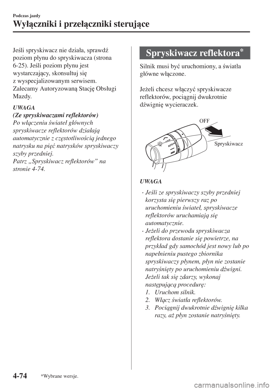 MAZDA MODEL MX-5 2017  Instrukcja Obsługi (in Polish) Jeli spryskiwacz nie dzia�áa, sprawd(
poziom p�áynu do spryskiwacza (strona
6-25). Jeli poziom p�áynu jest
wystarczajcy, skonsultuj si

z wyspecjalizowanym serwisem.
Zalecamy Autoryzowan 