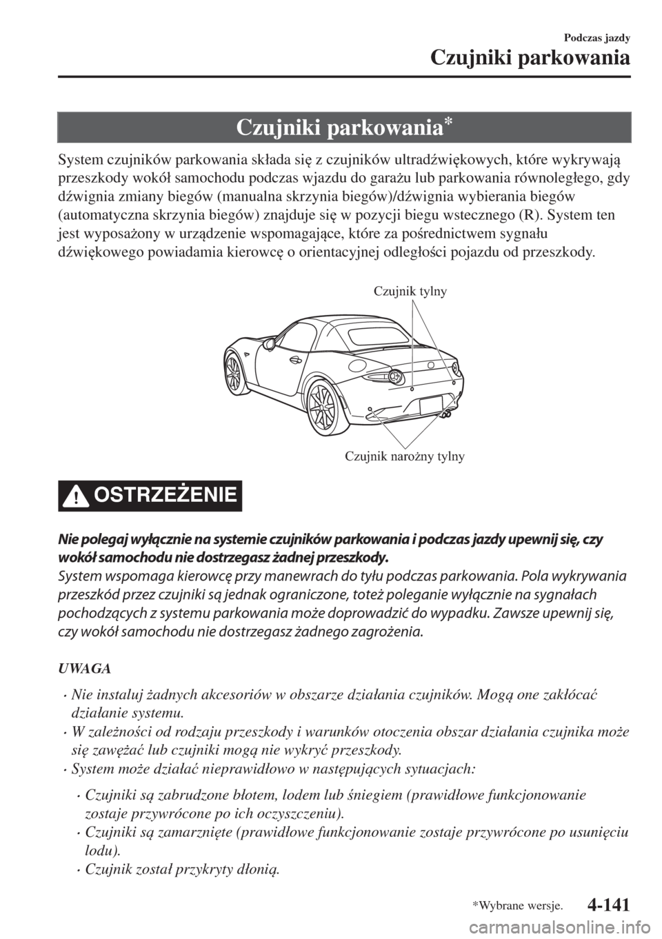 MAZDA MODEL MX-5 2017  Instrukcja Obsługi (in Polish) Czujniki parkowania*
System czujników parkowania sk�áada si
 z czujników ultrad(wi
kowych, które wykrywaj
przeszkody wokó�á samochodu podczas wjazdu do gara*u lub parkowania równoleg�áeg