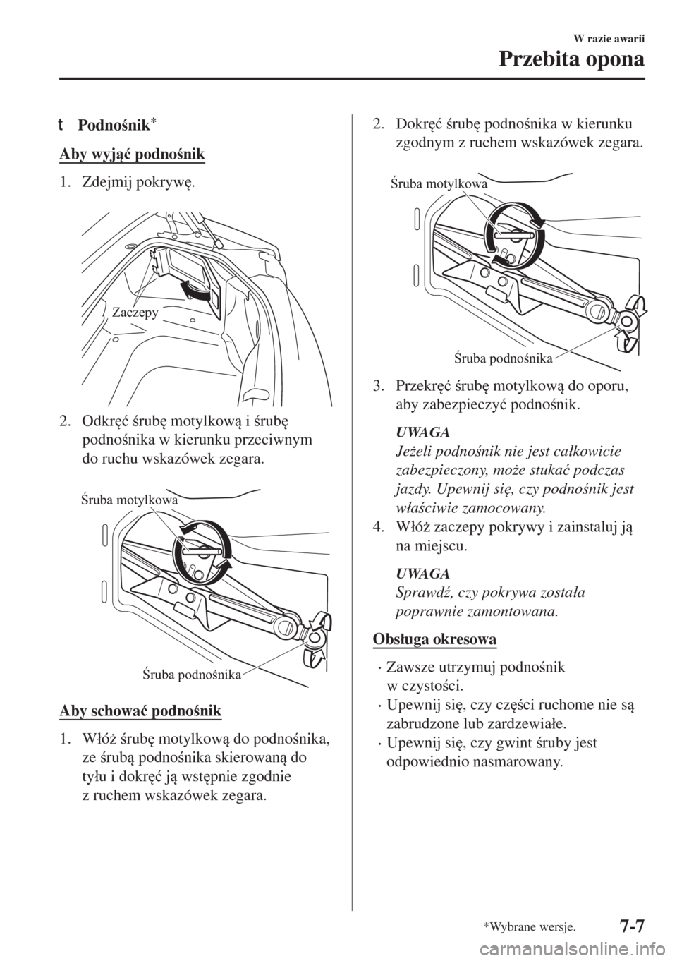 MAZDA MODEL MX-5 2017  Instrukcja Obsługi (in Polish) tPodnonik*
Aby wyj�ü podnonik
1. Zdejmij pokryw
.
 
Zaczepy
2. Odkr
�ü rub
 motylkow i rub

podnonika w kierunku przeciwnym
do ruchu wskazówek zegara.
 
Śruba motylkowa
Śruba po