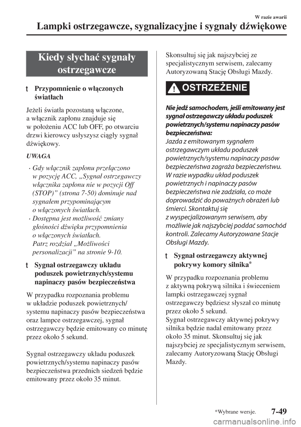 MAZDA MODEL MX-5 2017  Instrukcja Obsługi (in Polish) Kiedy s�áycha�ü sygna�áy
ostrzegawcze
tPrzypomnienie o w�áczonych
wiat�áach
Je*eli wiat�áa pozostan w�áczone,
a w�ácznik zap�áonu znajduje si

w po�áo*eniu ACC lub OFF, po otw