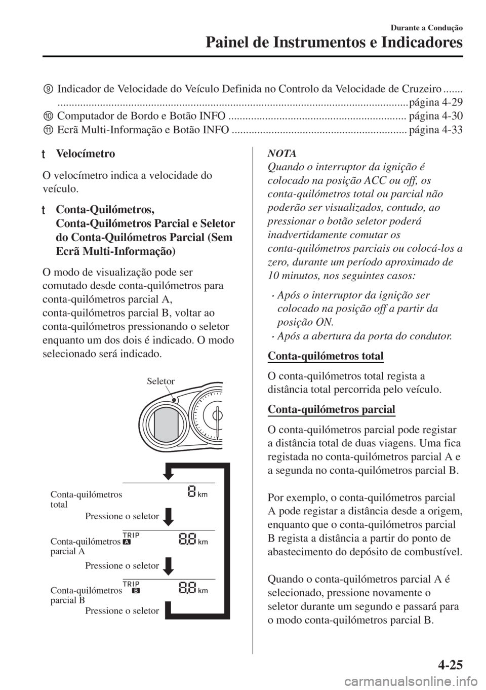 MAZDA MODEL MX-5 2017  Manual do proprietário (in Portuguese) xIndicador de Velocidade do Veículo Definida no Controlo da Velocidade de Cruzeiro .......
...........................................................................................................