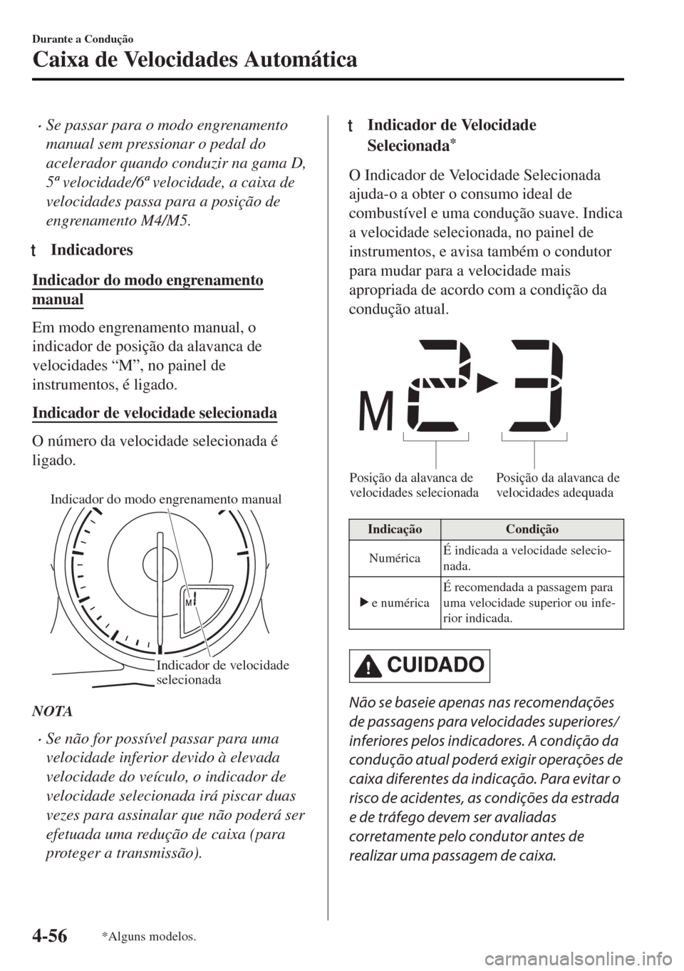 MAZDA MODEL MX-5 2017  Manual do proprietário (in Portuguese) •Se passar para o modo engrenamento
manual sem pressionar o pedal do
acelerador quando conduzir na gama D,
5ª velocidade/6ª velocidade, a caixa de
velocidades passa para a posição de
engrenament
