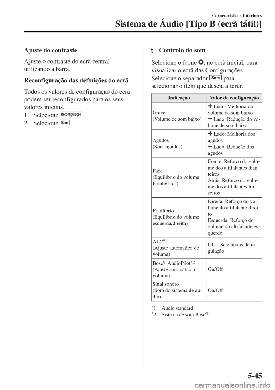 MAZDA MODEL MX-5 2017 Manual do proprietário (in Portuguese) Ajuste do contraste
Ajuste o contraste do ecrã central
utilizando a barra.
Reconfiguração das definições do ecrã
Todos os valores de configuração do ecrã
podem ser reconfigurados para os seus MAZDA MODEL MX-5 2017 Manual do proprietário (in Portuguese) Ajuste do contraste
Ajuste o contraste do ecrã central
utilizando a barra.
Reconfiguração das definições do ecrã
Todos os valores de configuração do ecrã
podem ser reconfigurados para os seus