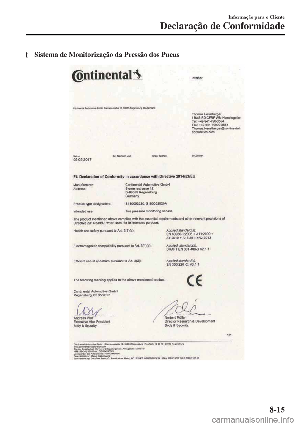 MAZDA MODEL MX-5 2017 Manual do proprietário (in Portuguese) tSistema de Monitorização da Pressão dos Pneus
Informação para o Cliente
Declaração de Conformidade
8-15 MAZDA MODEL MX-5 2017 Manual do proprietário (in Portuguese) tSistema de Monitorização da Pressão dos Pneus
Informação para o Cliente
Declaração de Conformidade
8-15