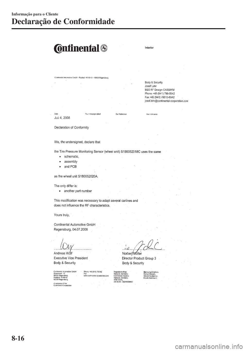 MAZDA MODEL MX-5 2017 Manual do proprietário (in Portuguese) Informação para o Cliente
Declaração de Conformidade
8-16 MAZDA MODEL MX-5 2017 Manual do proprietário (in Portuguese) Informação para o Cliente
Declaração de Conformidade
8-16