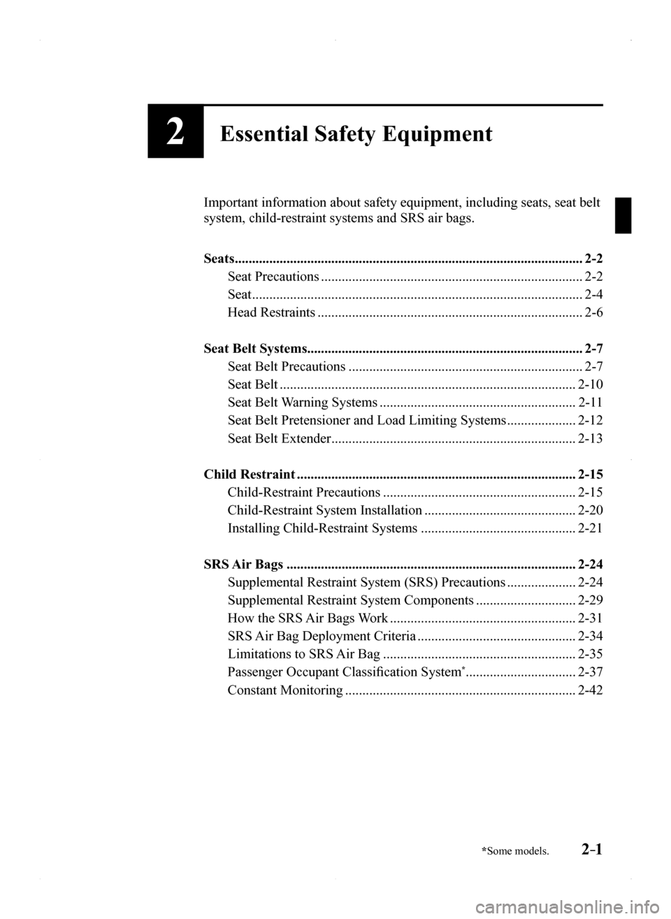 MAZDA MODEL MX-5 2016  Owners Manual (in English) 2–1*Some models.
2Essential Safety Equipment
Important information about safety equipment, including seats, seat belt\
 
system, child-restraint systems and SRS air bags.
Seats .....................